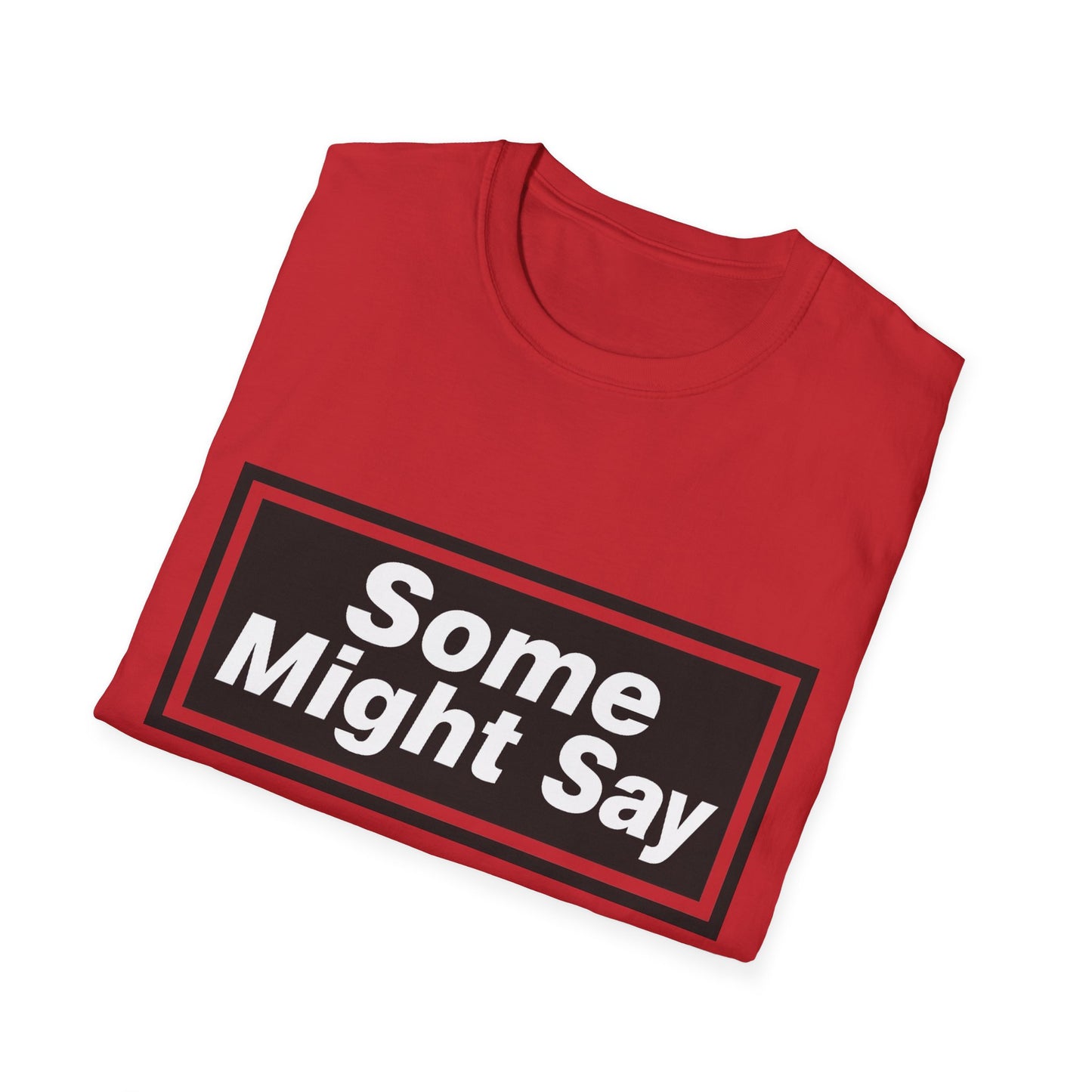 Some Might Say T-Shirt