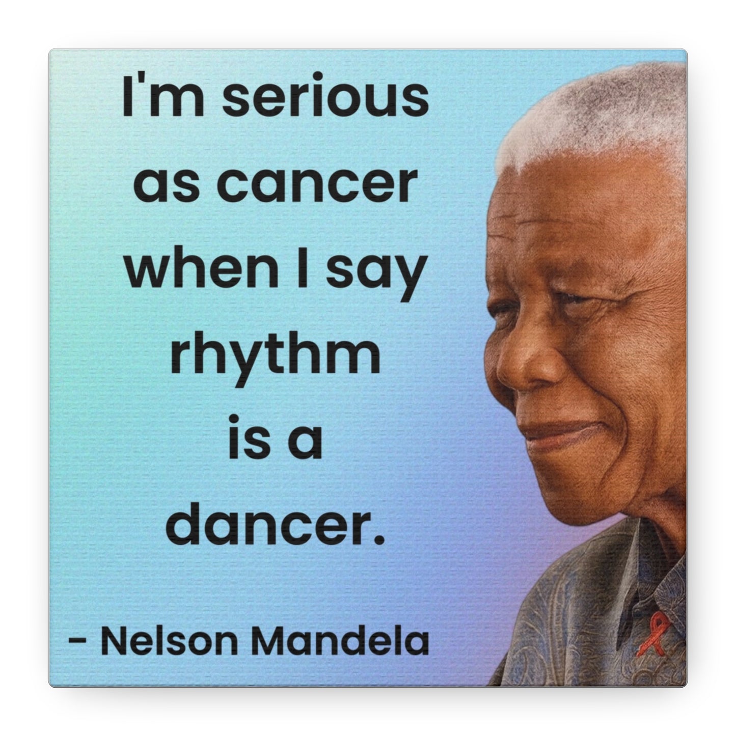 Nelson Mandela Rhythm Is A Dancer Quote Canvas