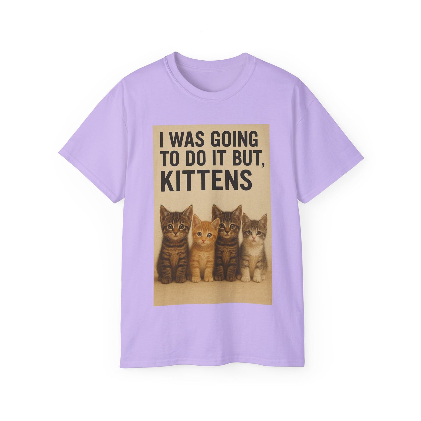 I Was Going To Do It But, Kittens T-Shirt