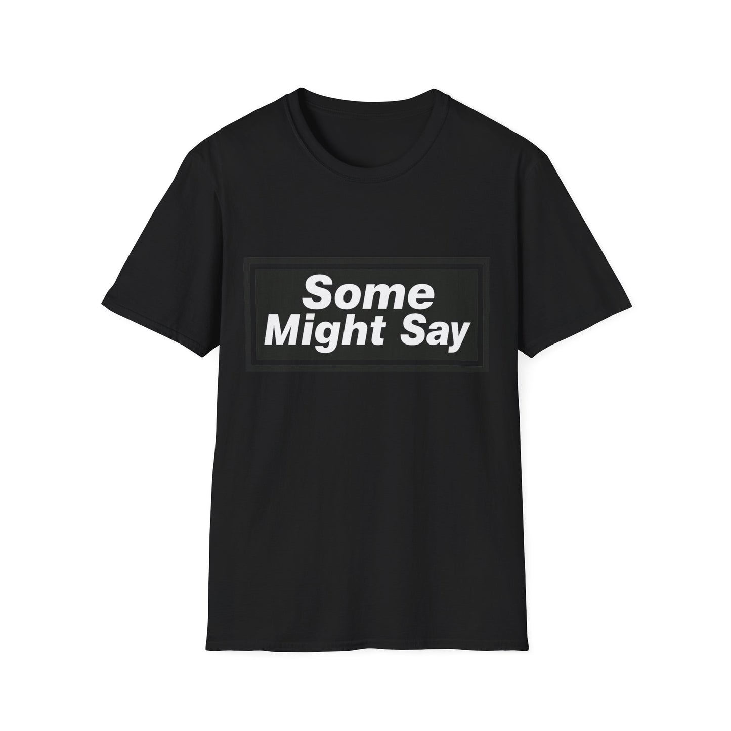 Some Might Say T-Shirt
