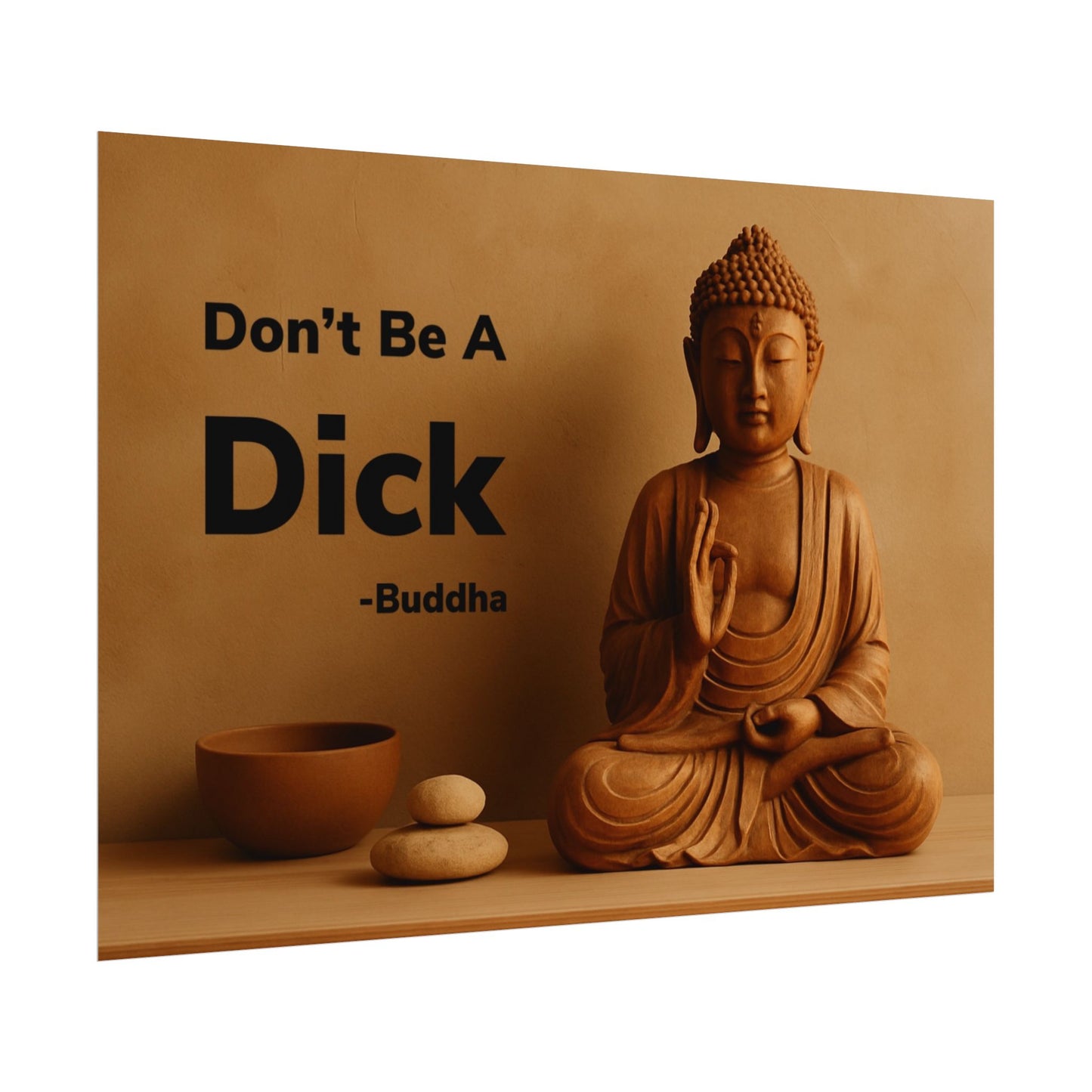 Buddha Don’t Be A Dick Rolled Posters