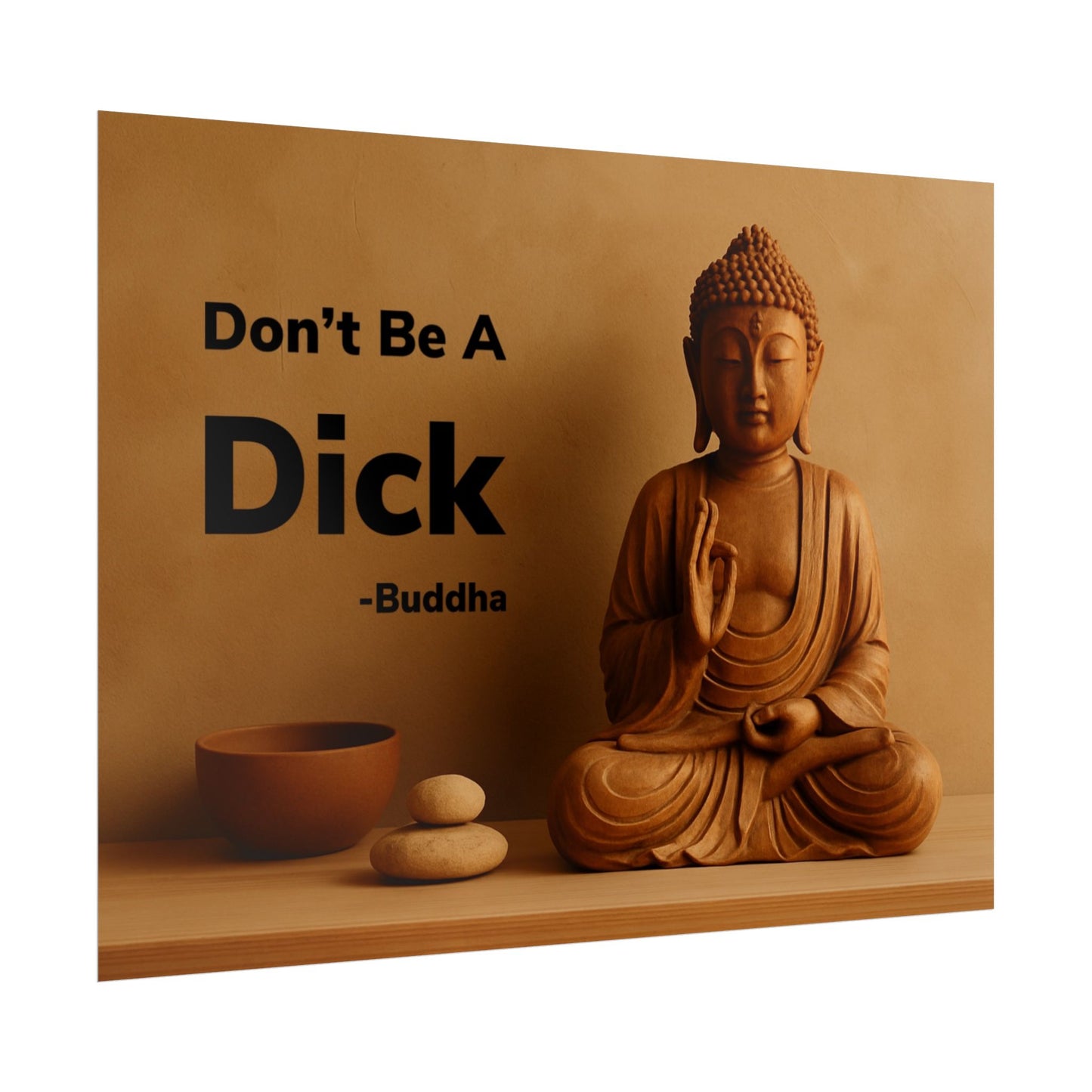 Buddha Don’t Be A Dick Rolled Posters