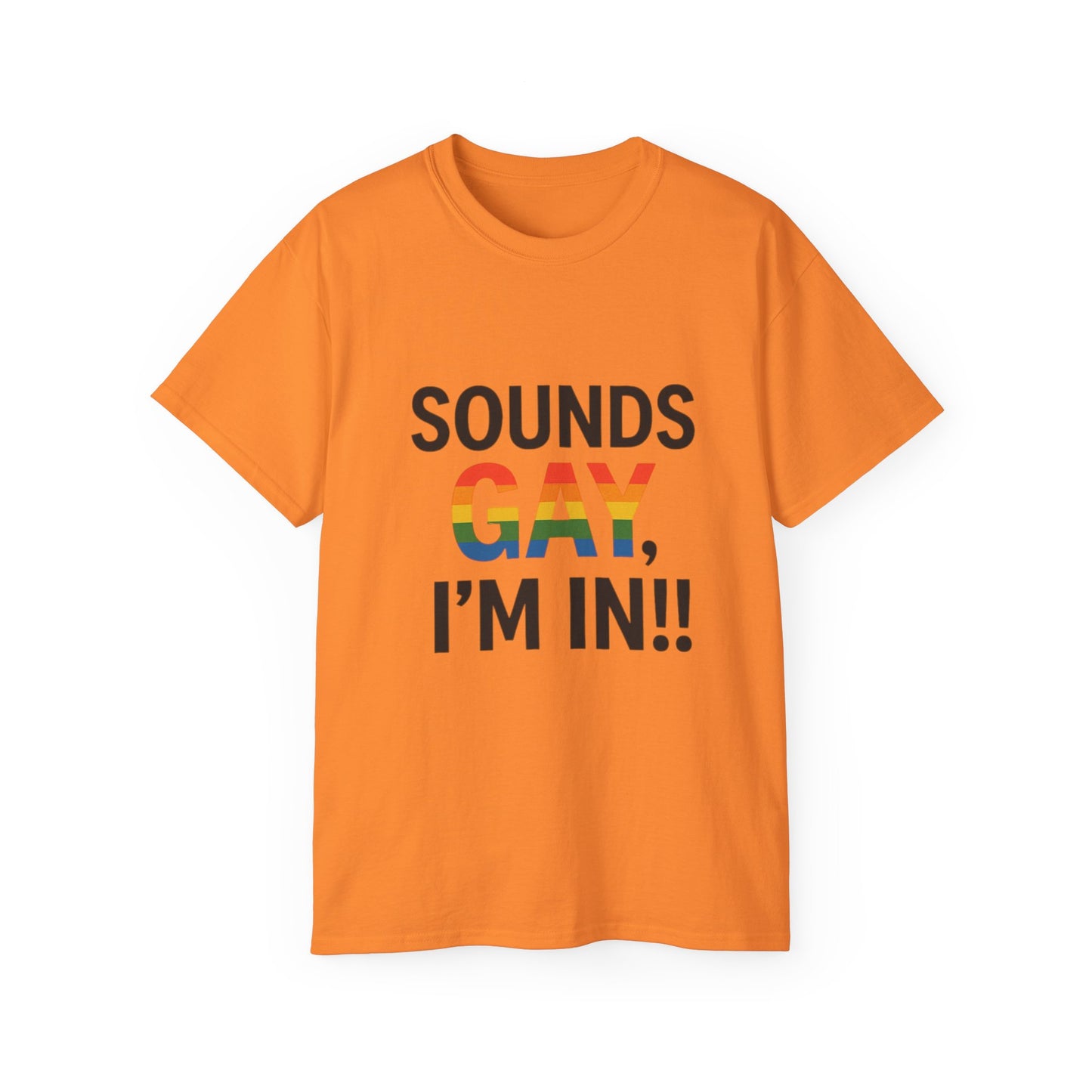 Pride Support Tee, Sounds Gay I'm In T-Shirt