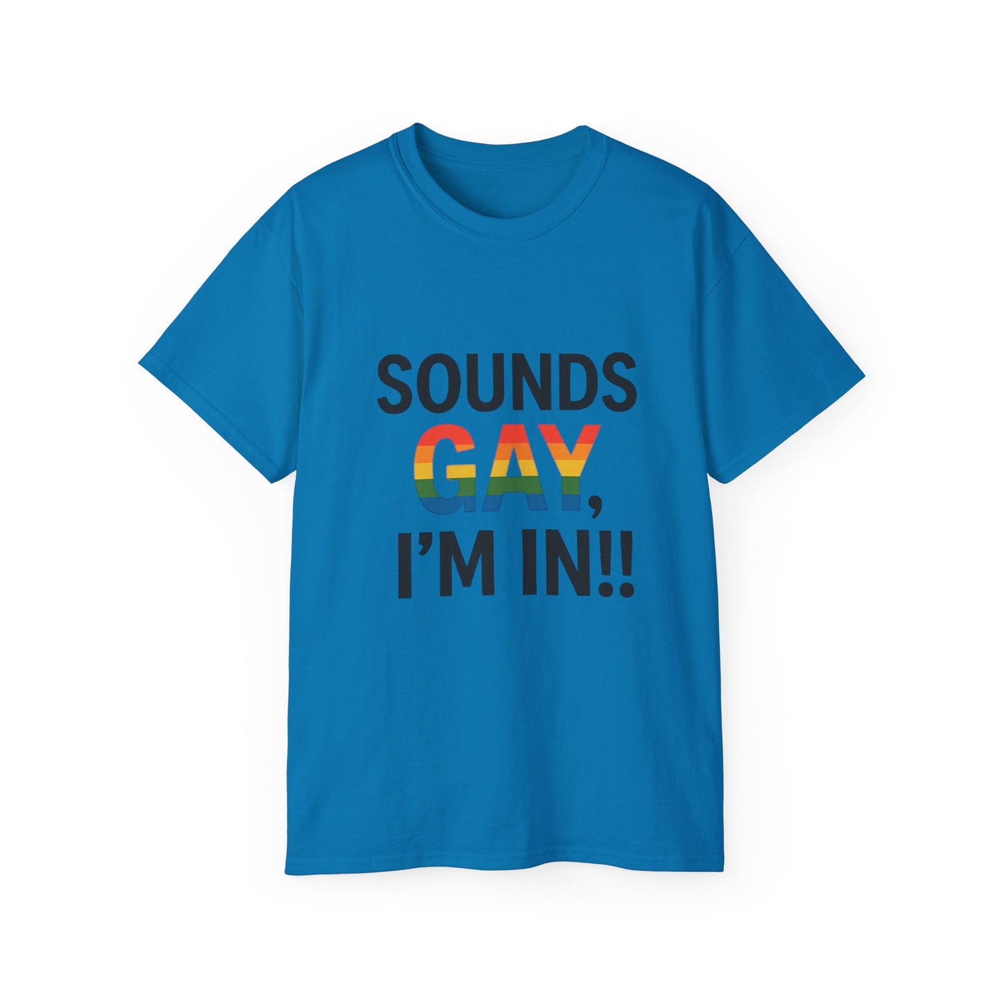 Pride Support Tee, Sounds Gay I'm In T-Shirt