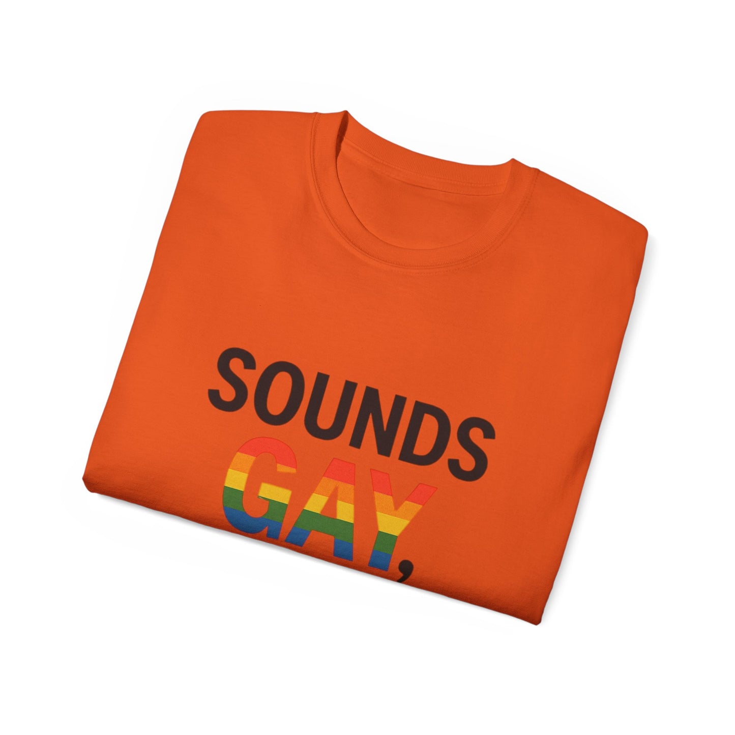 Pride Support Tee, Sounds Gay I'm In T-Shirt