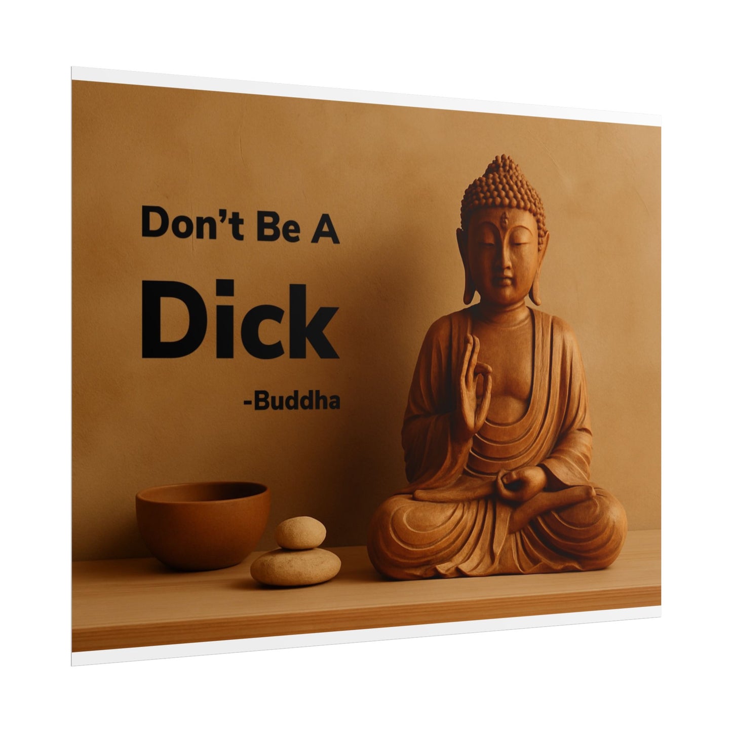 Buddha Don’t Be A Dick Rolled Posters