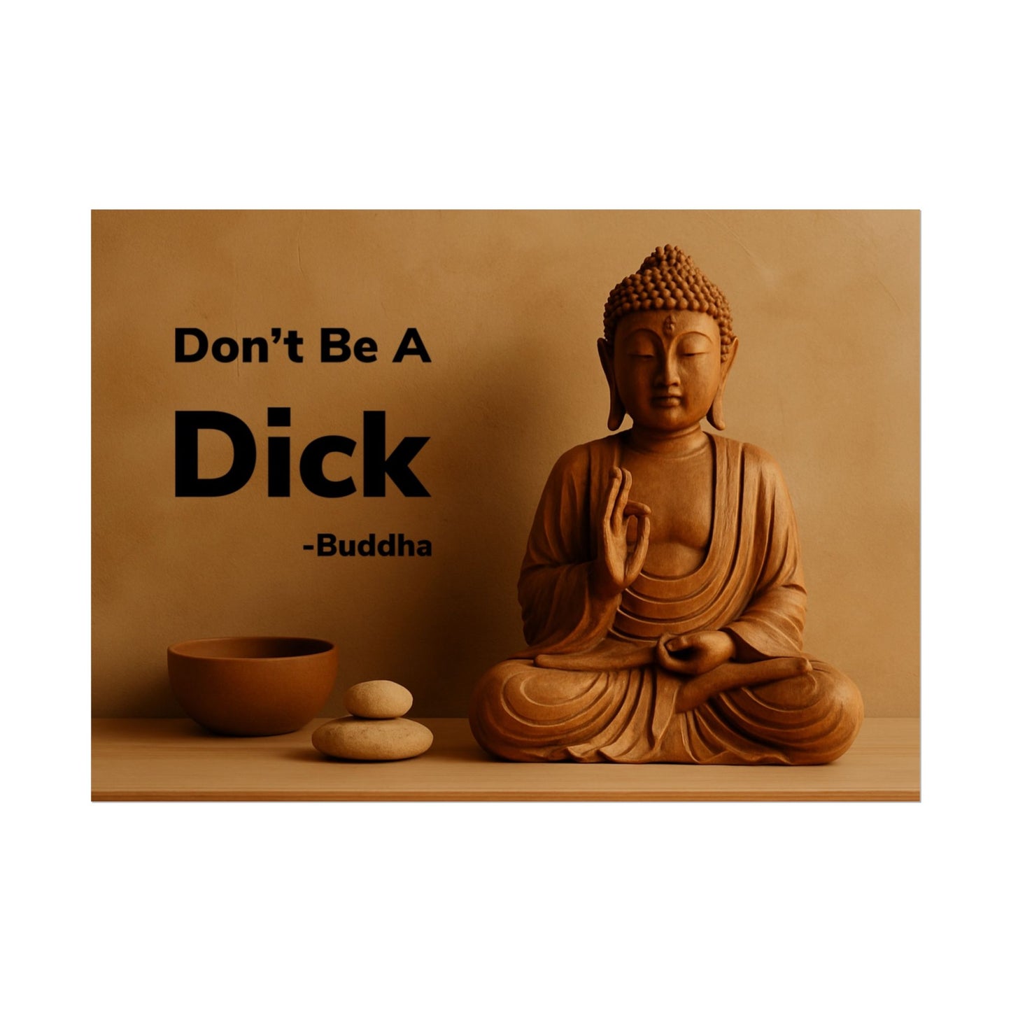 Buddha Don’t Be A Dick Rolled Posters