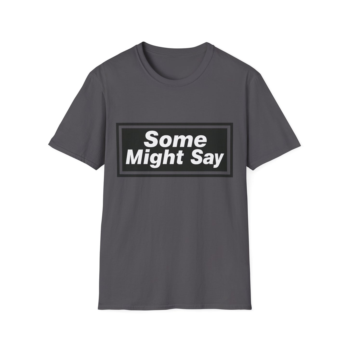 Some Might Say T-Shirt