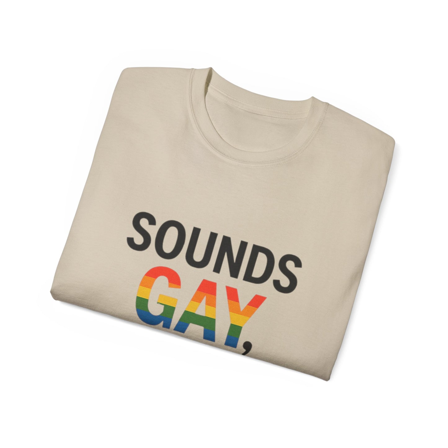 Pride Support Tee, Sounds Gay I'm In T-Shirt