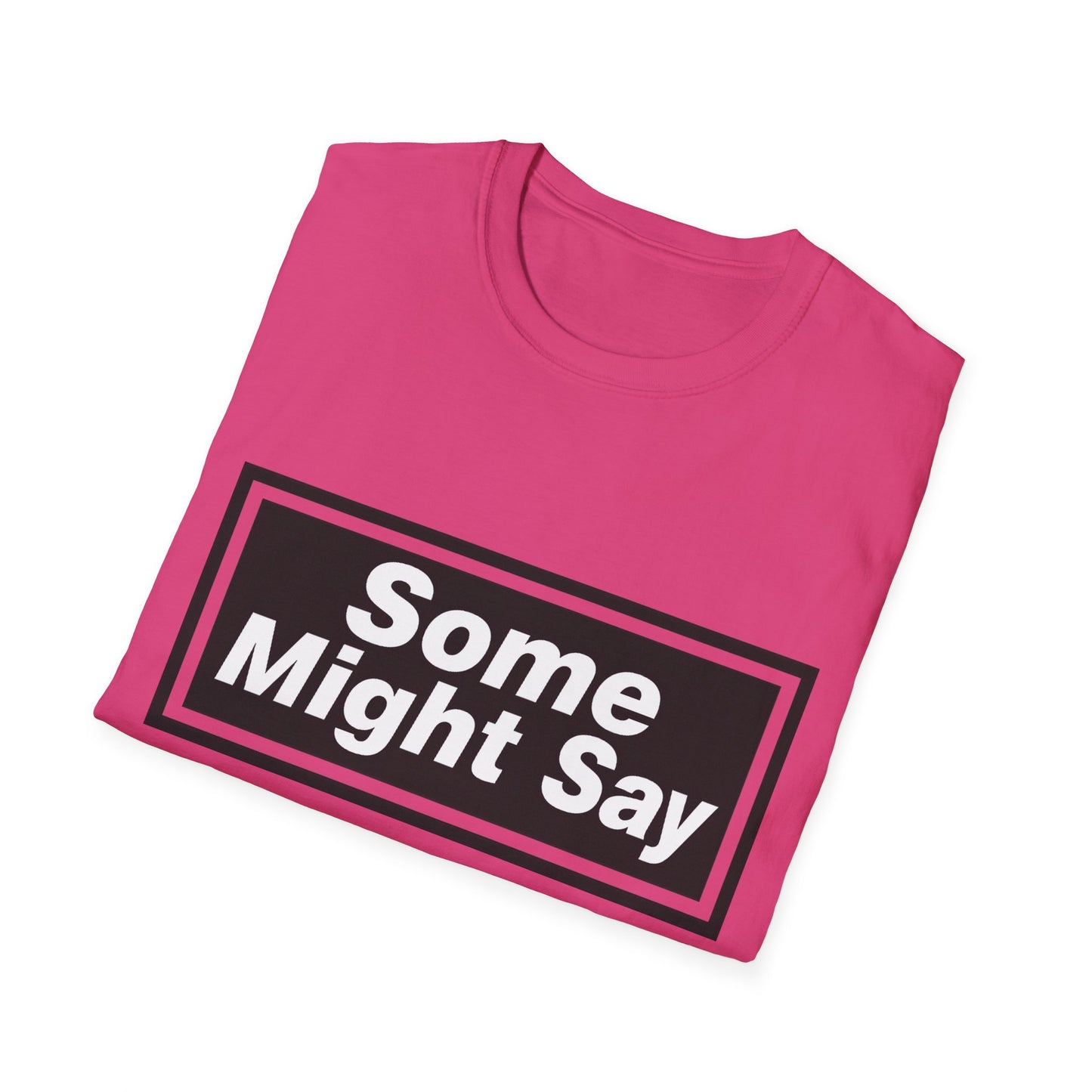 Some Might Say T-Shirt
