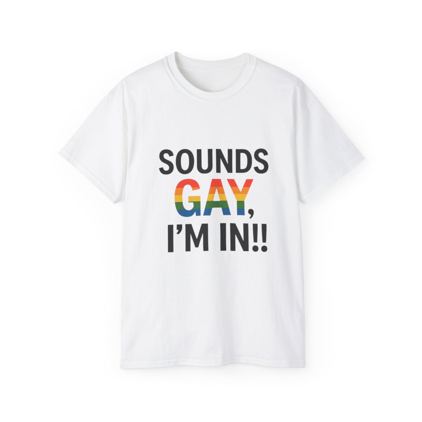 Pride Support Tee, Sounds Gay I'm In T-Shirt