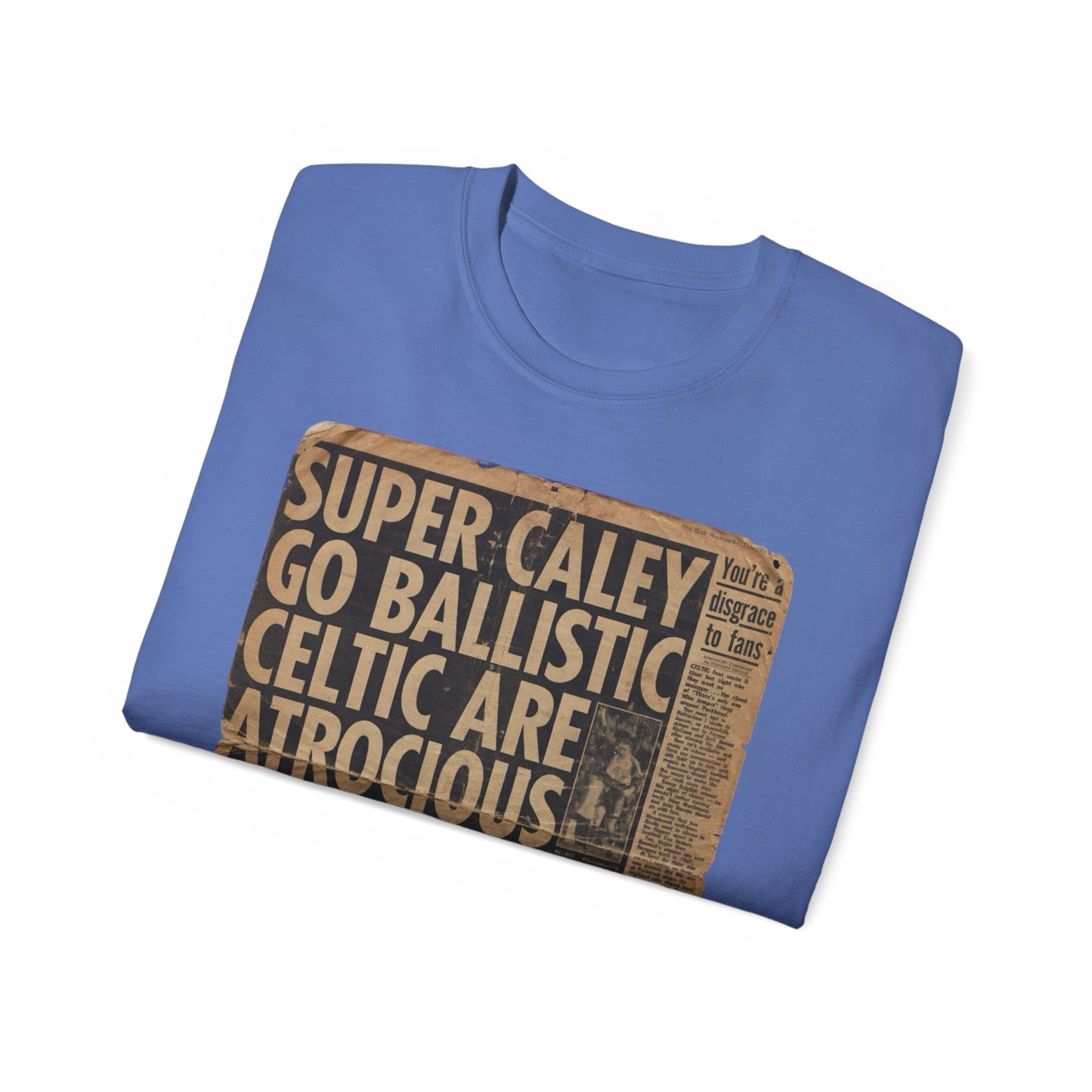 Super Caley Go Ballistic Celtic Are Atrocious Newspaper Headline Unisex Ultra Cotton Tee