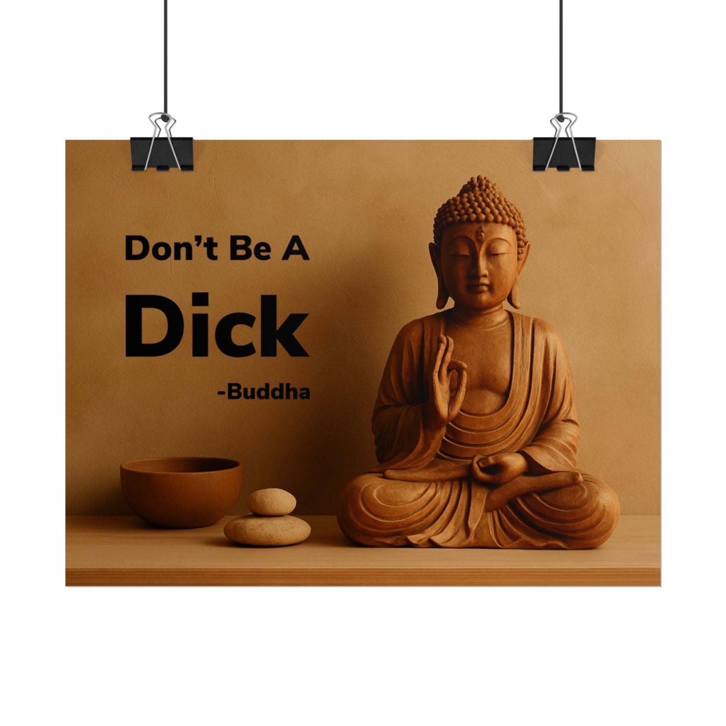 Buddha Don’t Be A Dick Rolled Posters