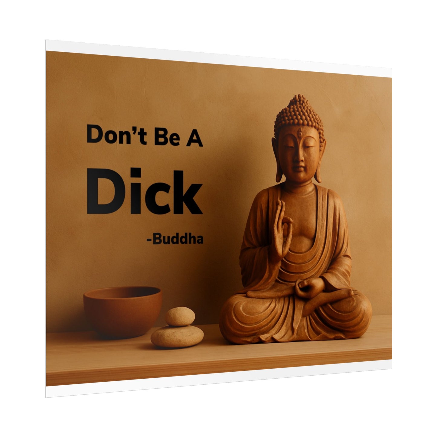 Buddha Don’t Be A Dick Rolled Posters