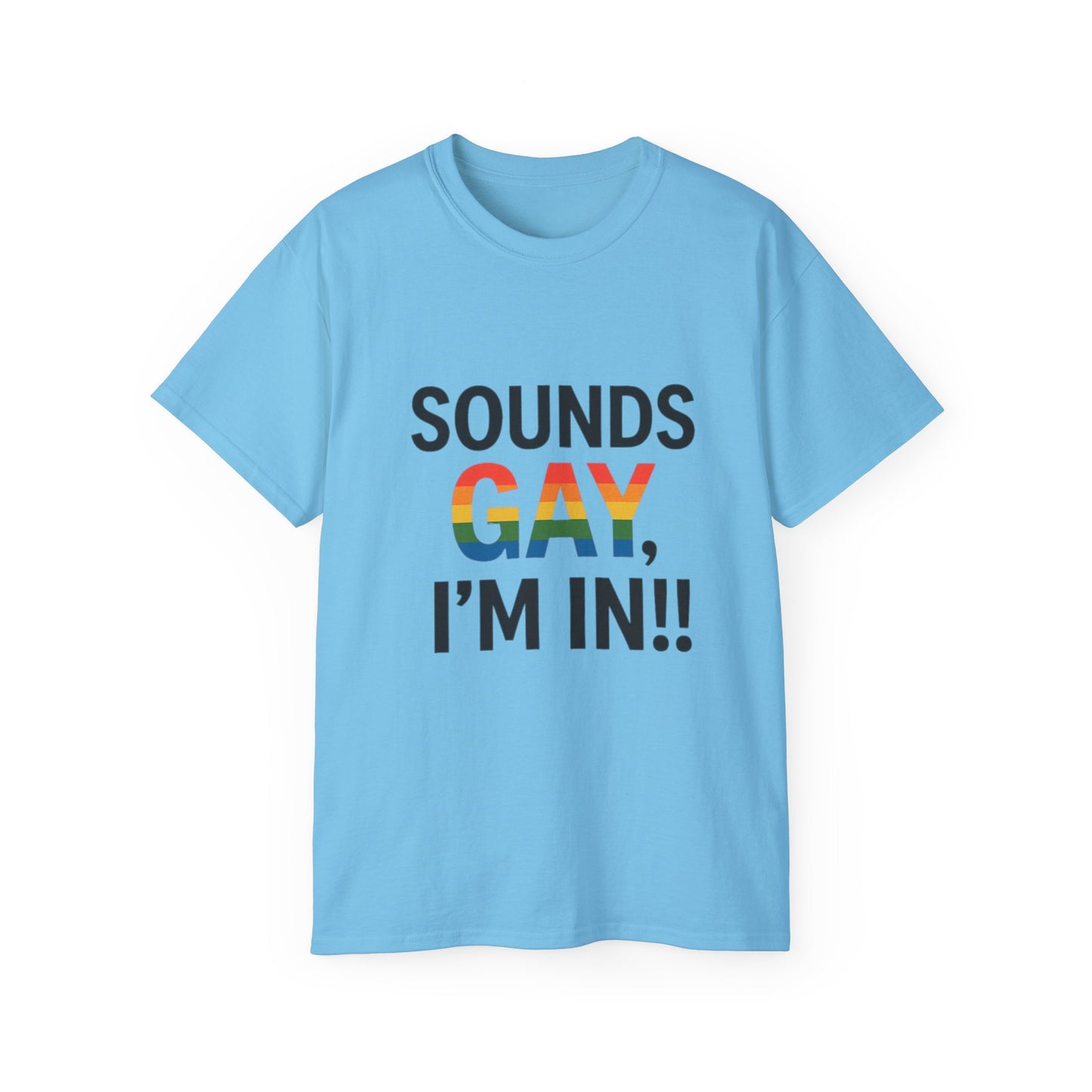 Pride Support Tee, Sounds Gay I'm In T-Shirt