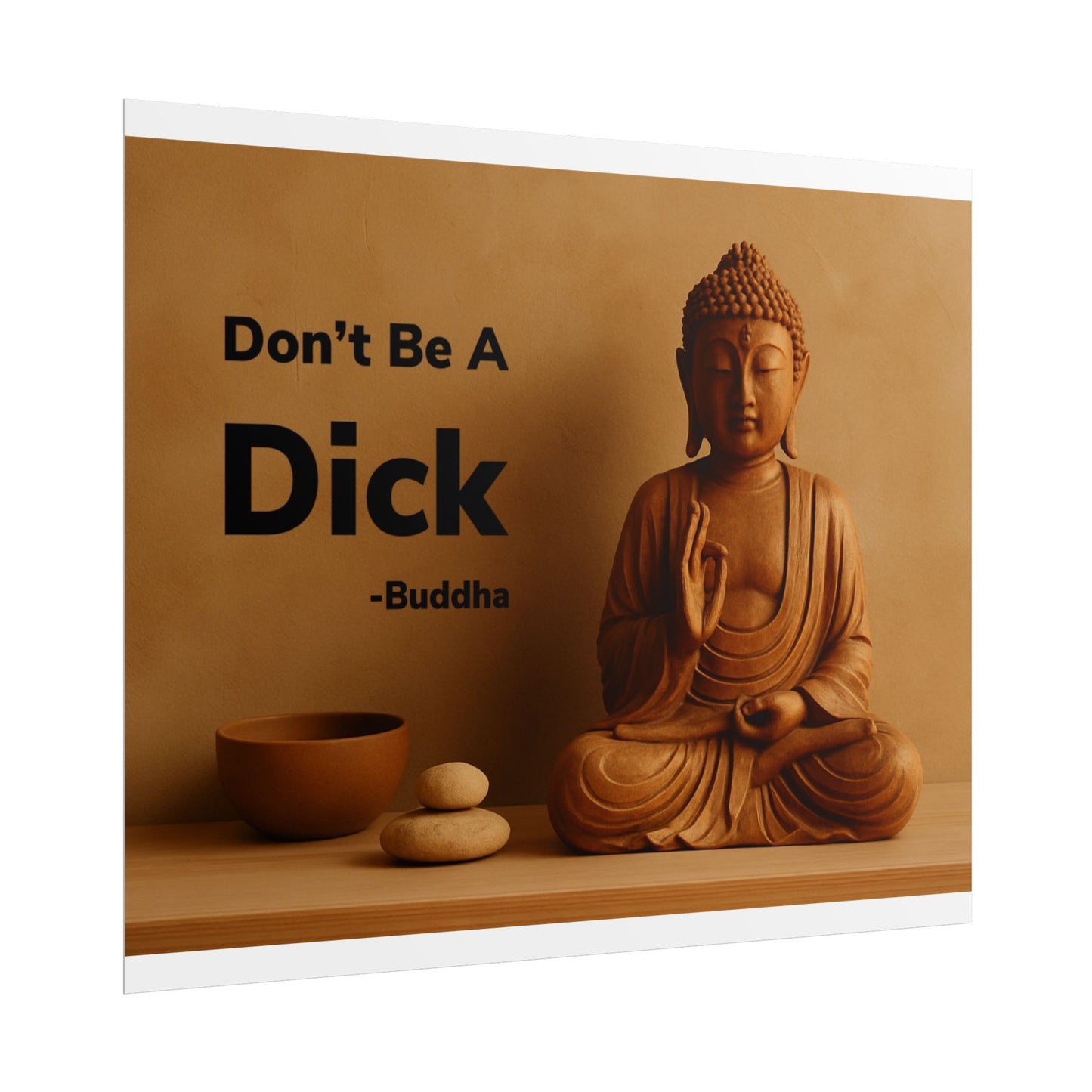 Buddha Don’t Be A Dick Rolled Posters
