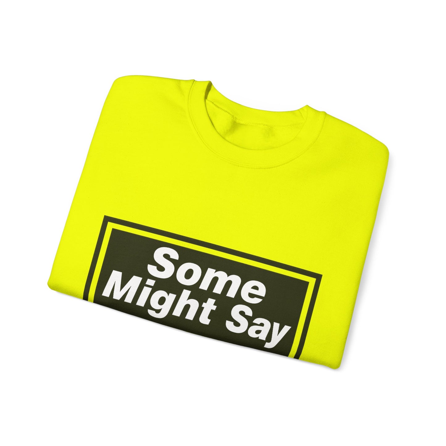 Some Might Say Sweatshirt