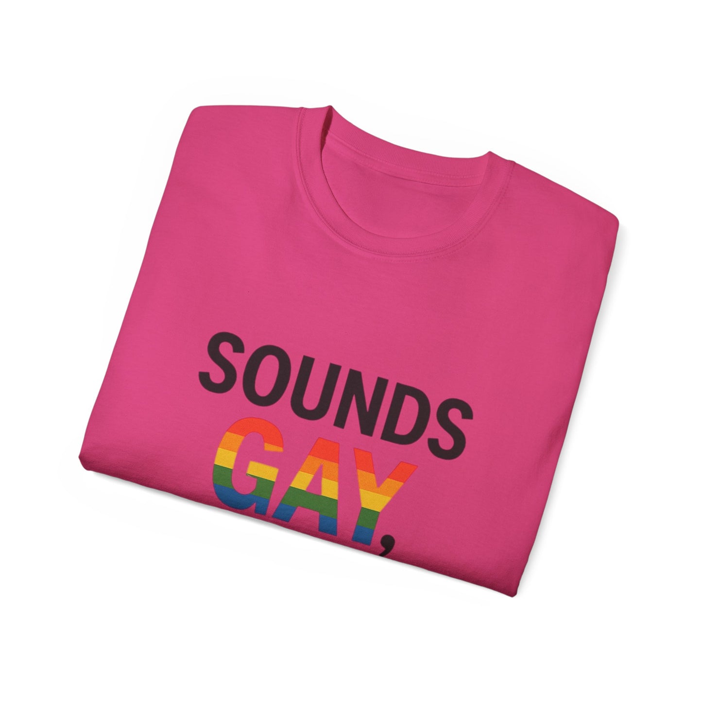 Pride Support Tee, Sounds Gay I'm In T-Shirt