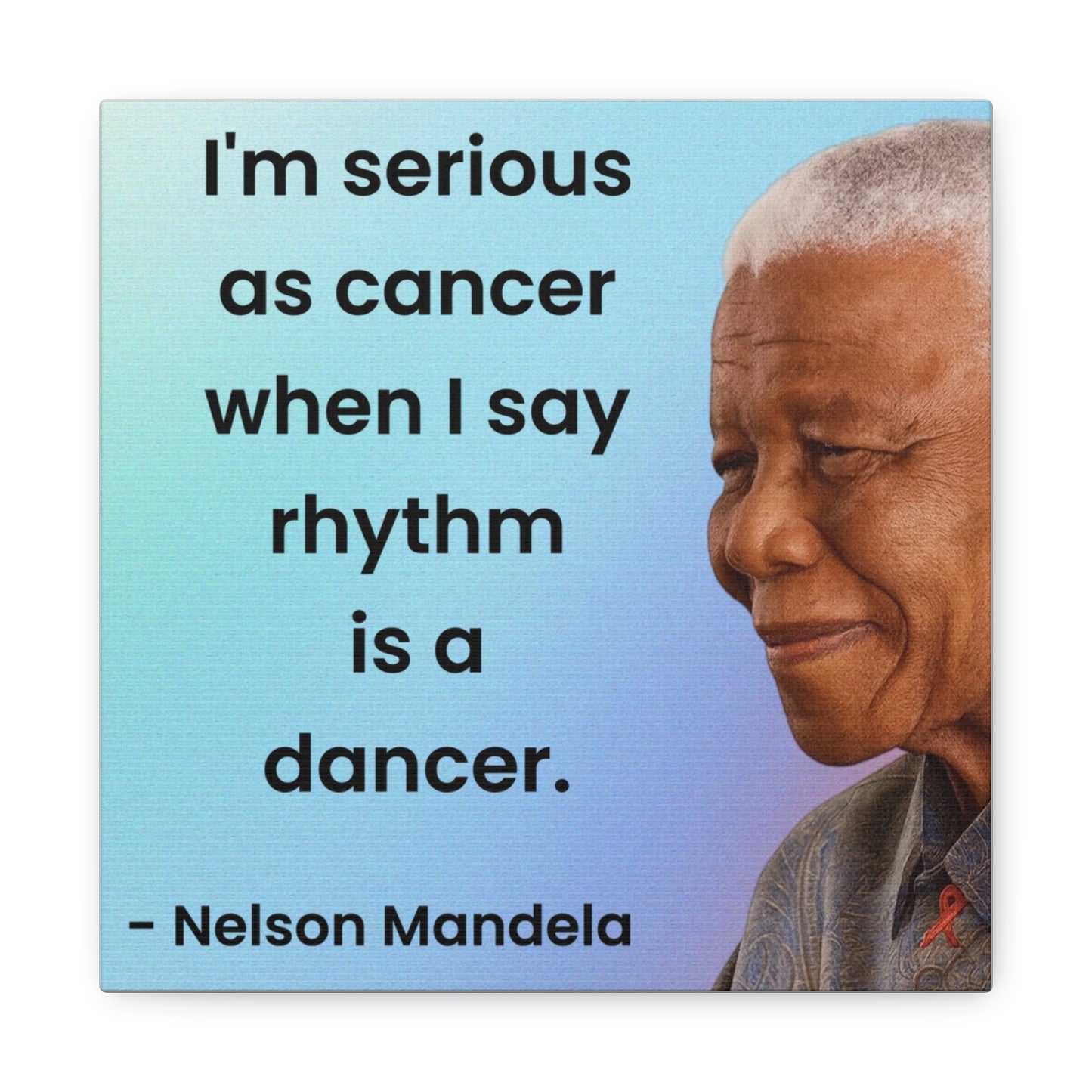 Nelson Mandela Rhythm Is A Dancer Quote Canvas