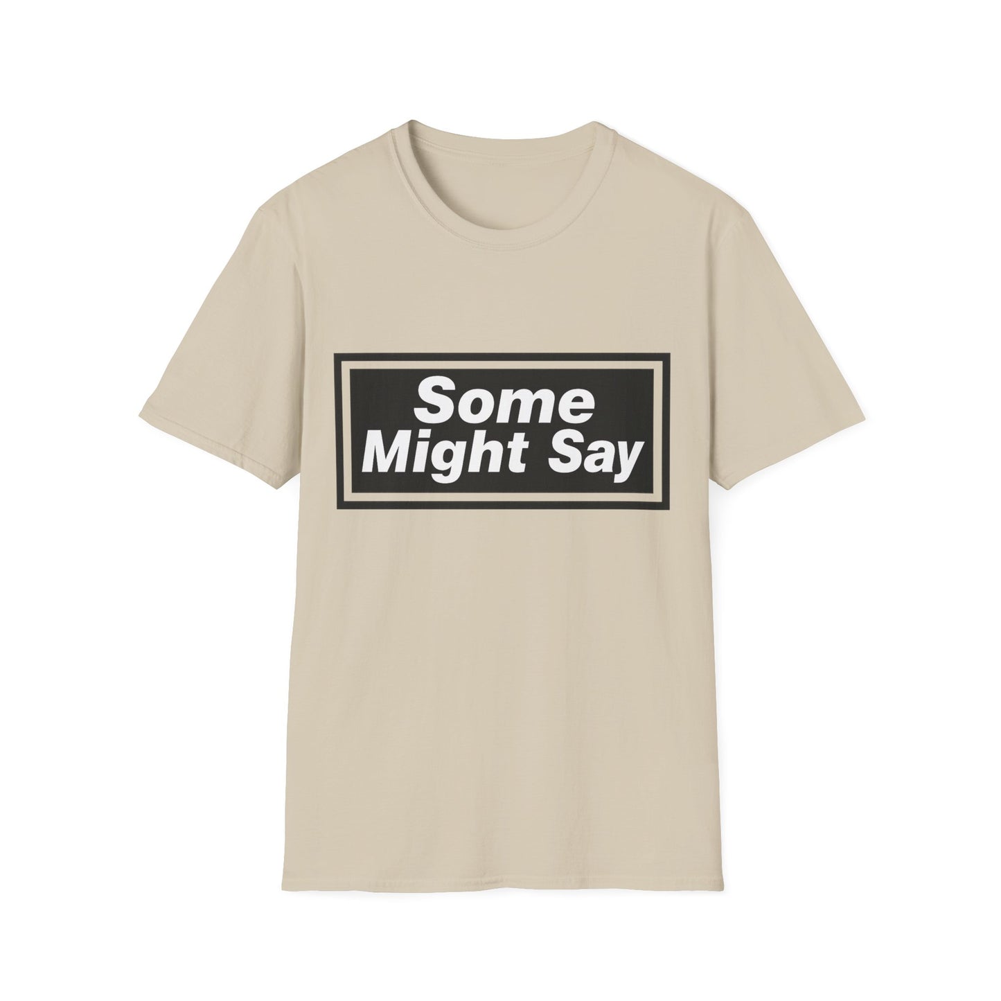 Some Might Say T-Shirt
