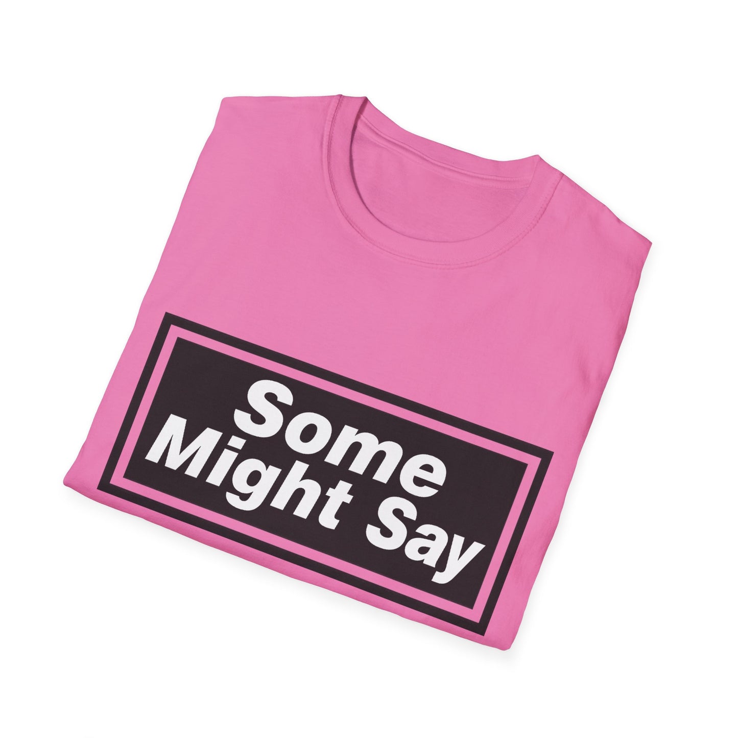 Some Might Say T-Shirt