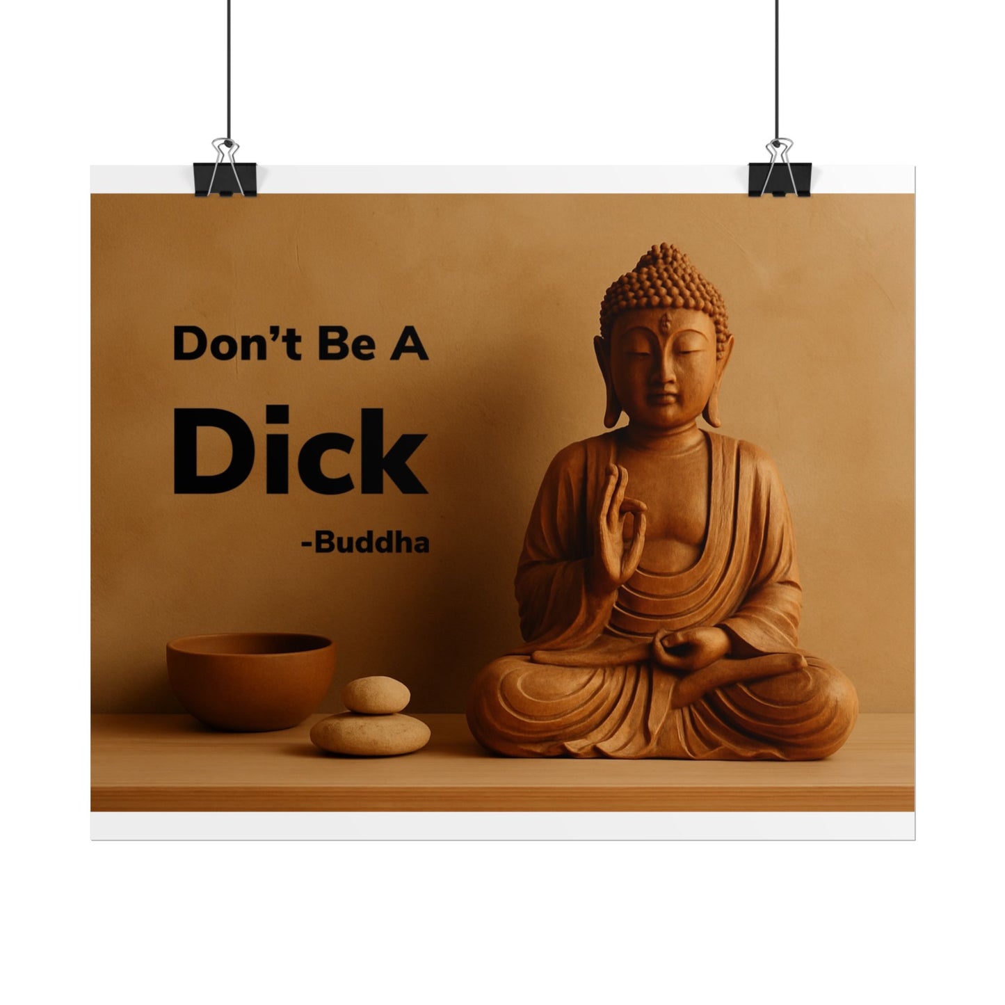 Buddha Don’t Be A Dick Rolled Posters