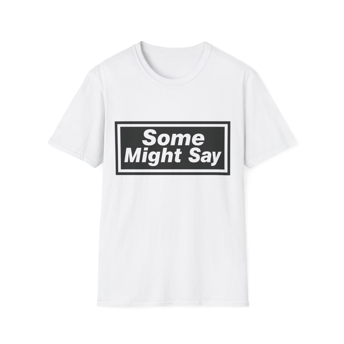Some Might Say T-Shirt