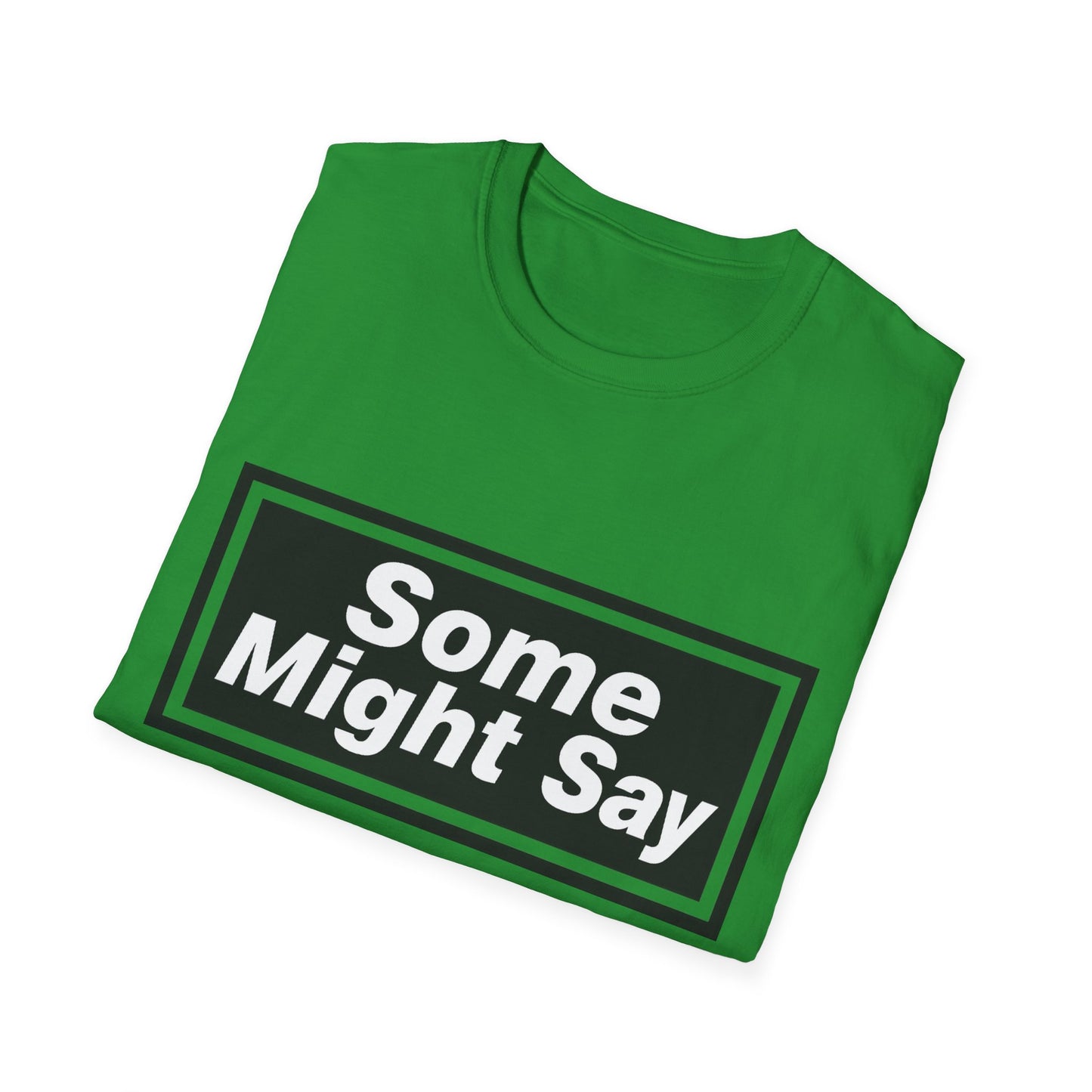 Some Might Say T-Shirt