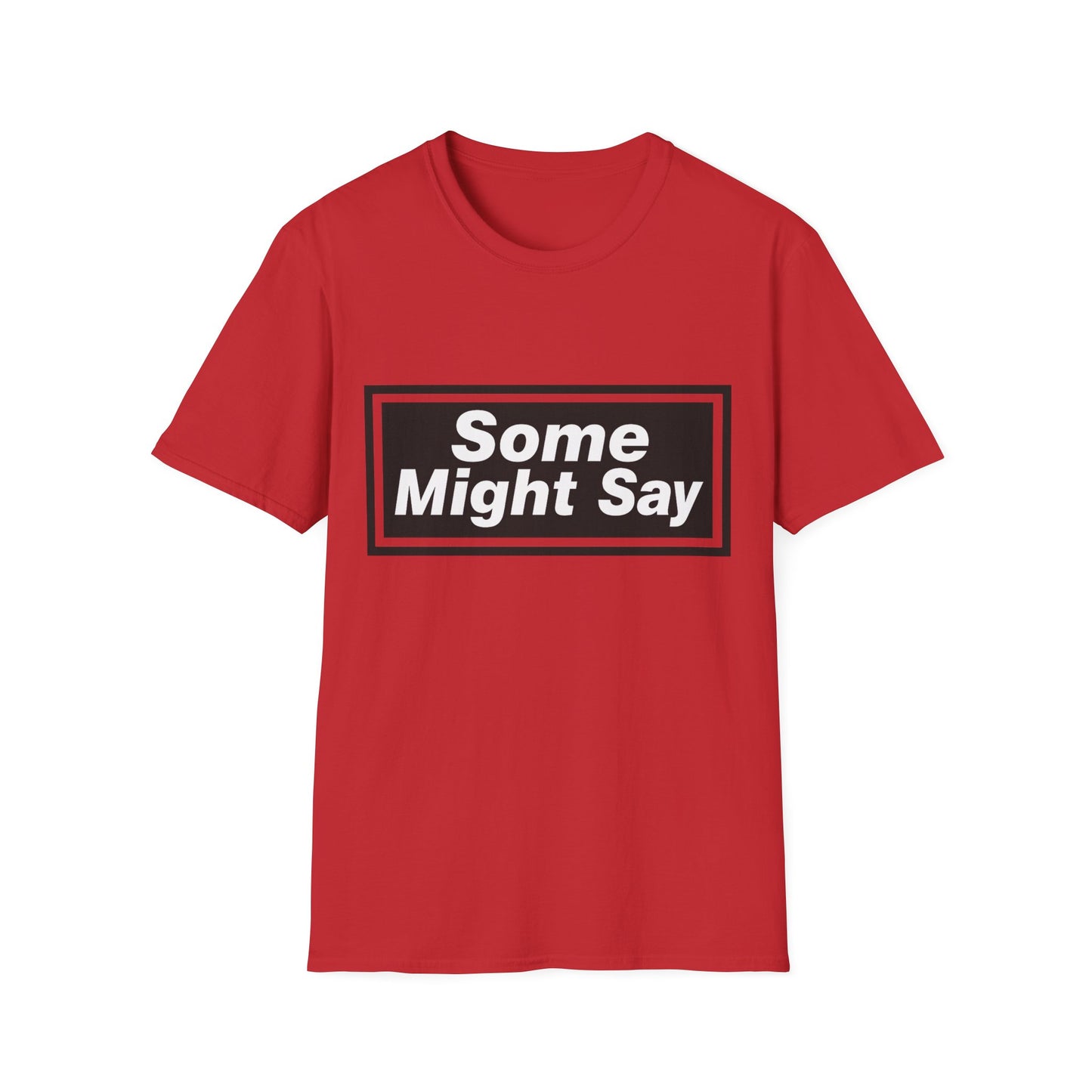 Some Might Say T-Shirt