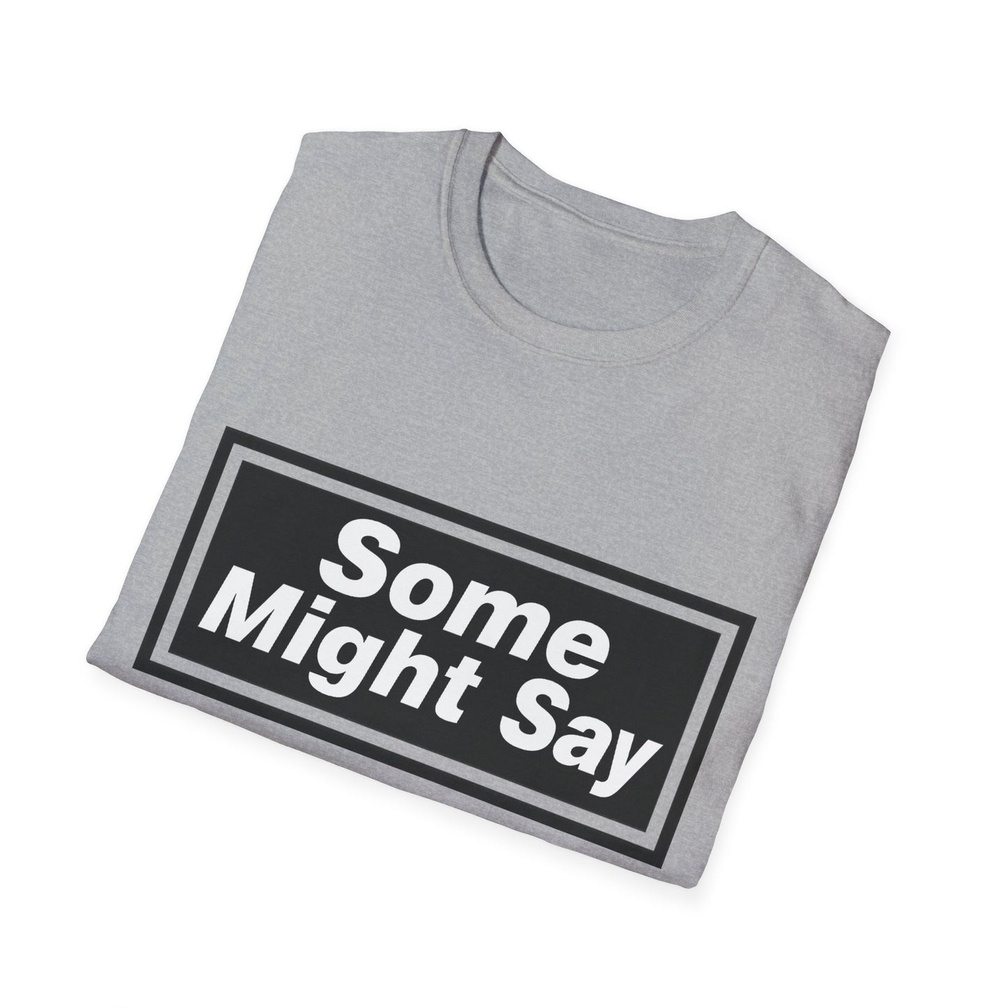 Some Might Say T-Shirt
