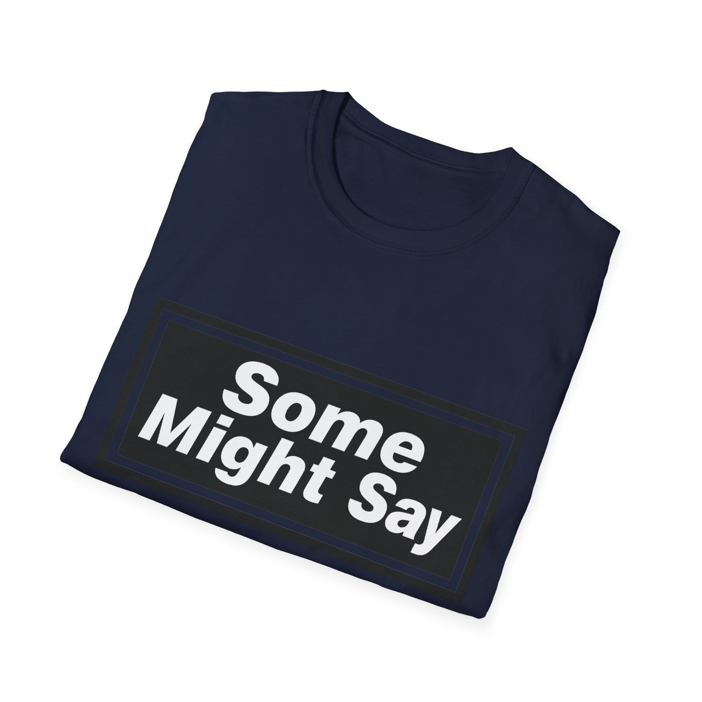 Some Might Say T-Shirt