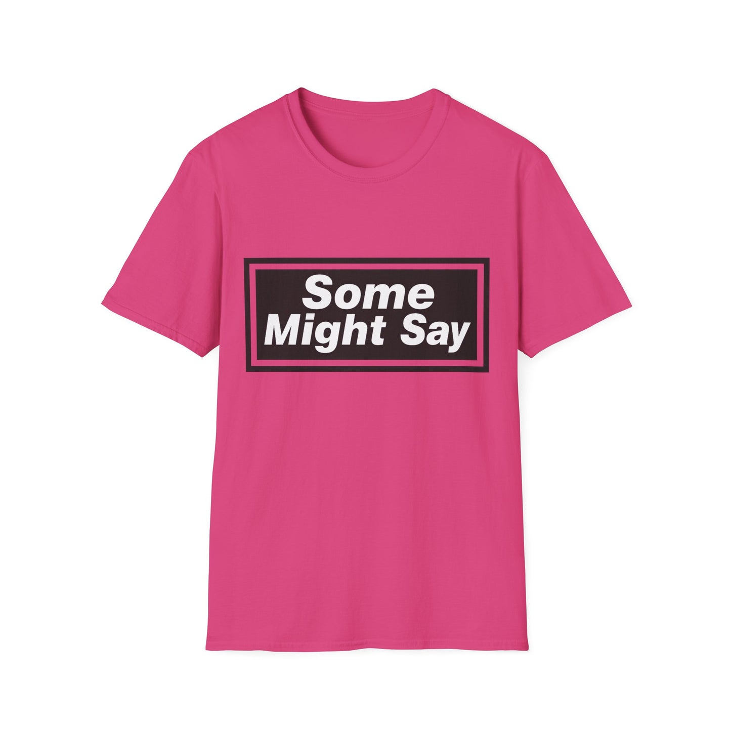 Some Might Say T-Shirt