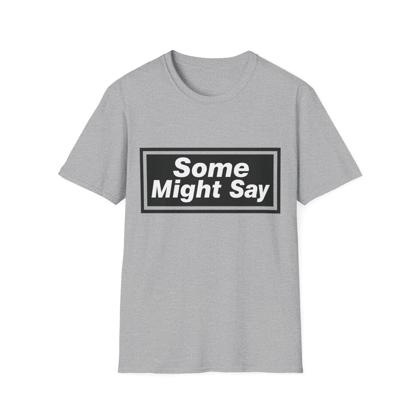 Some Might Say T-Shirt