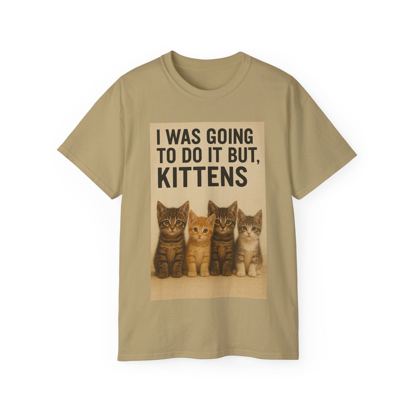 I Was Going To Do It But, Kittens T-Shirt