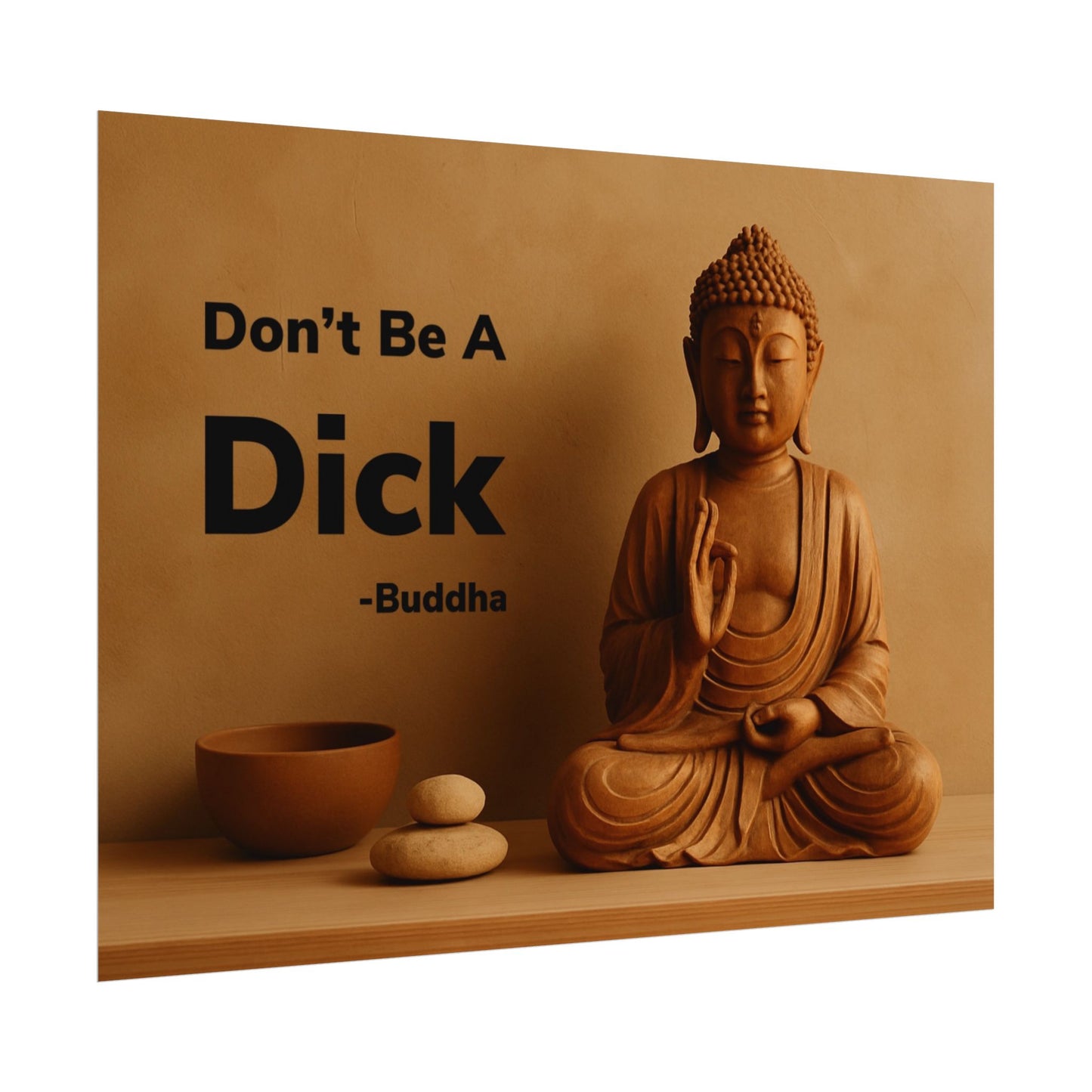 Buddha Don’t Be A Dick Rolled Posters