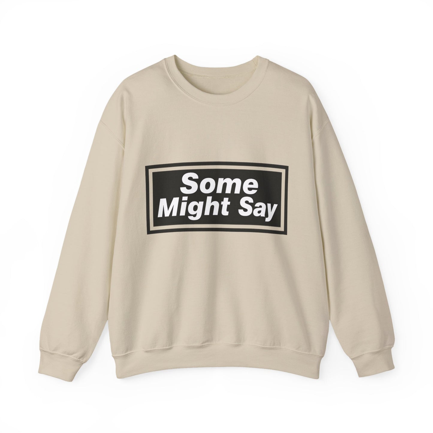 Some Might Say Sweatshirt