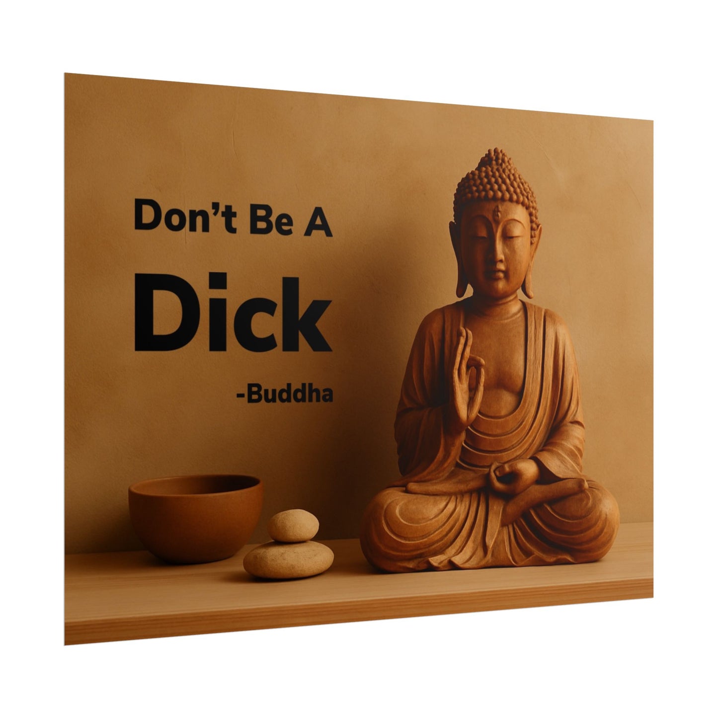 Buddha Don’t Be A Dick Rolled Posters
