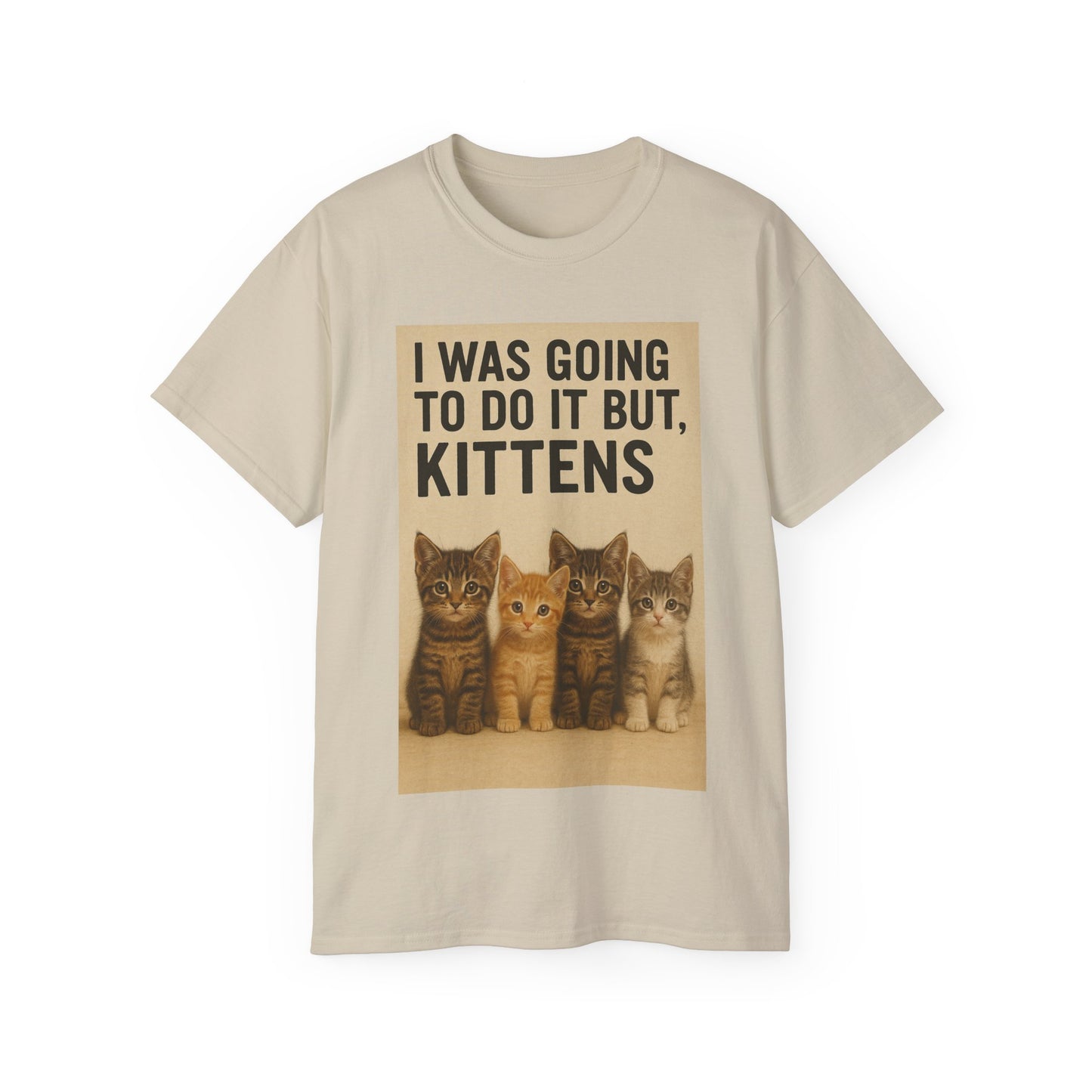 I Was Going To Do It But, Kittens T-Shirt