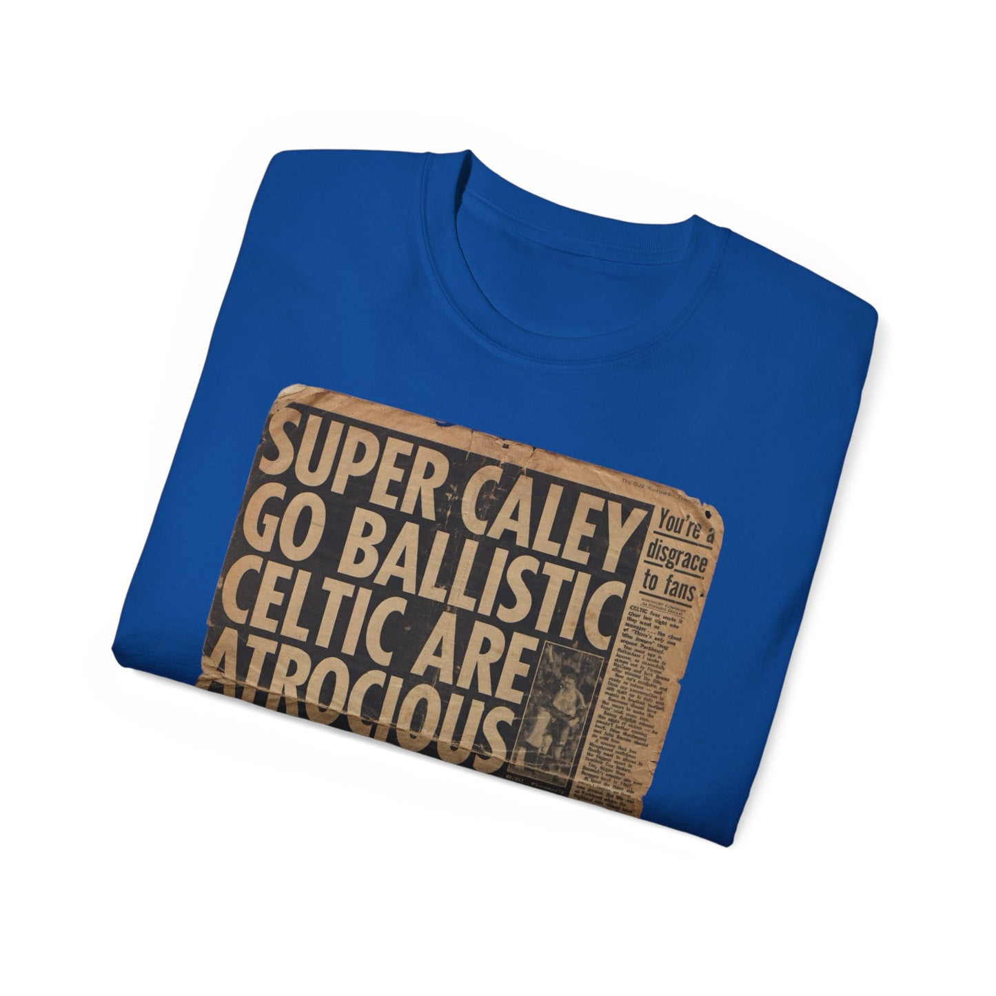 Super Caley Go Ballistic Celtic Are Atrocious Newspaper Headline Unisex Ultra Cotton Tee