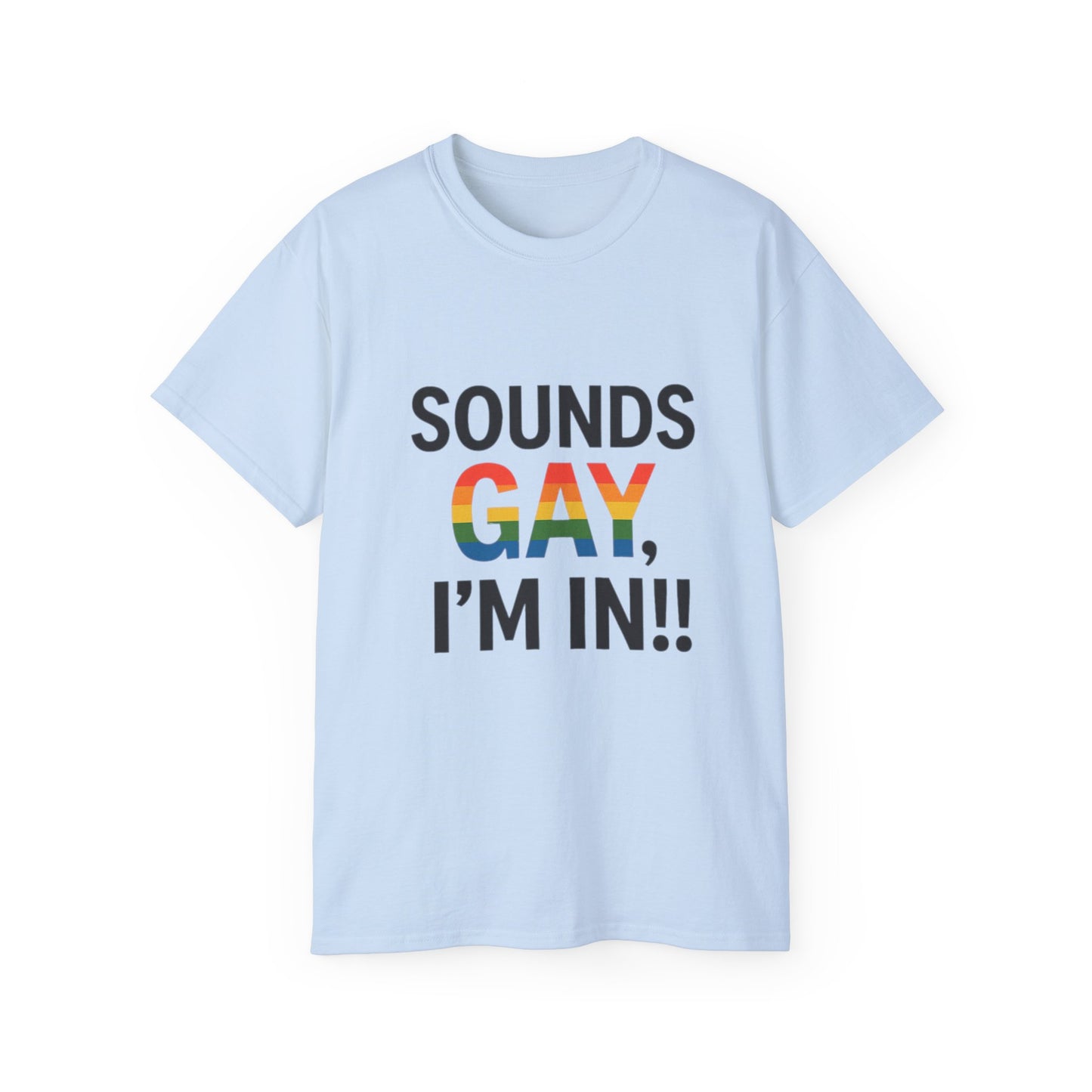 Pride Support Tee, Sounds Gay I'm In T-Shirt