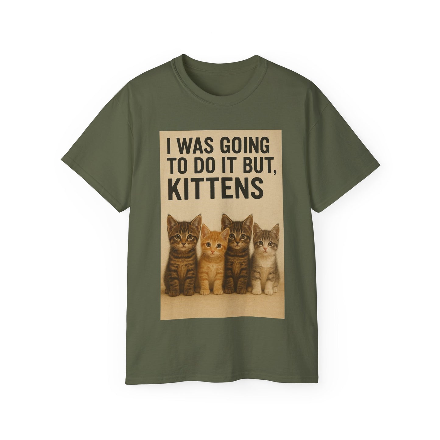 I Was Going To Do It But, Kittens T-Shirt