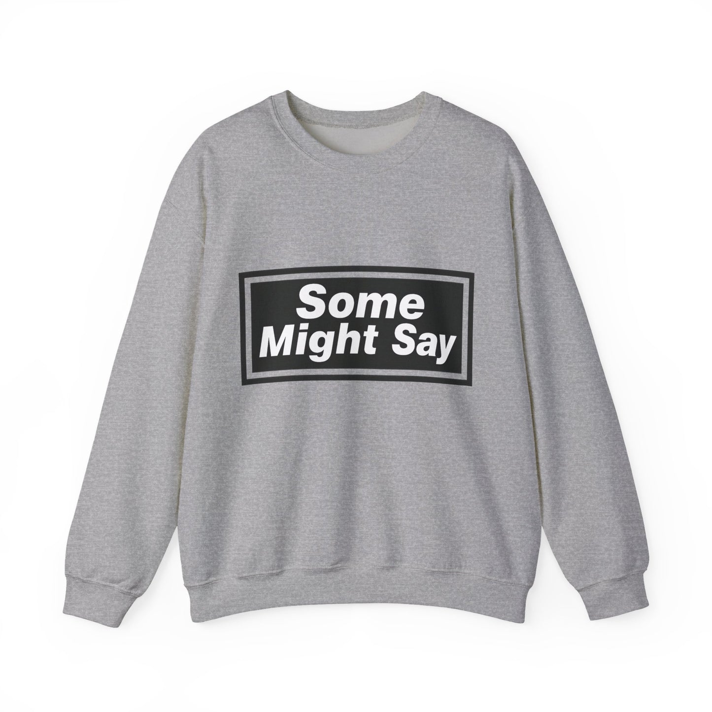 Some Might Say Sweatshirt