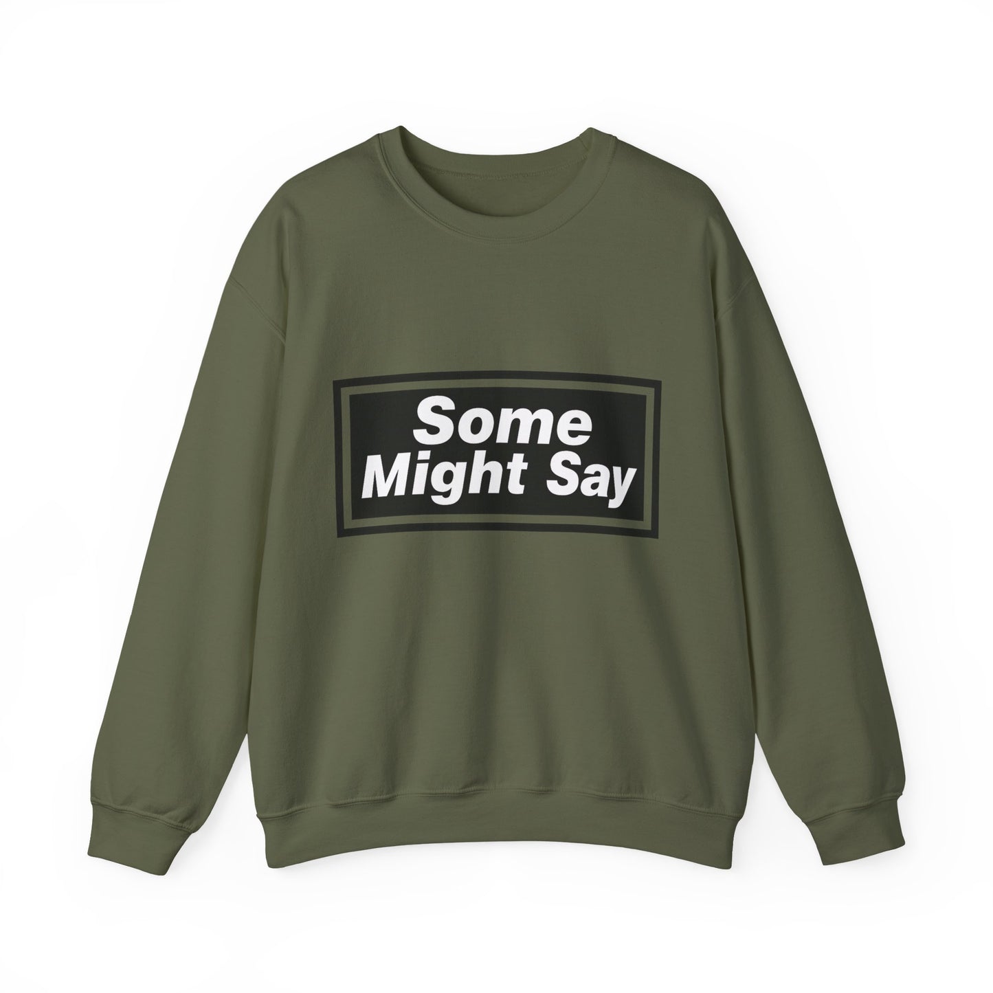 Some Might Say Sweatshirt