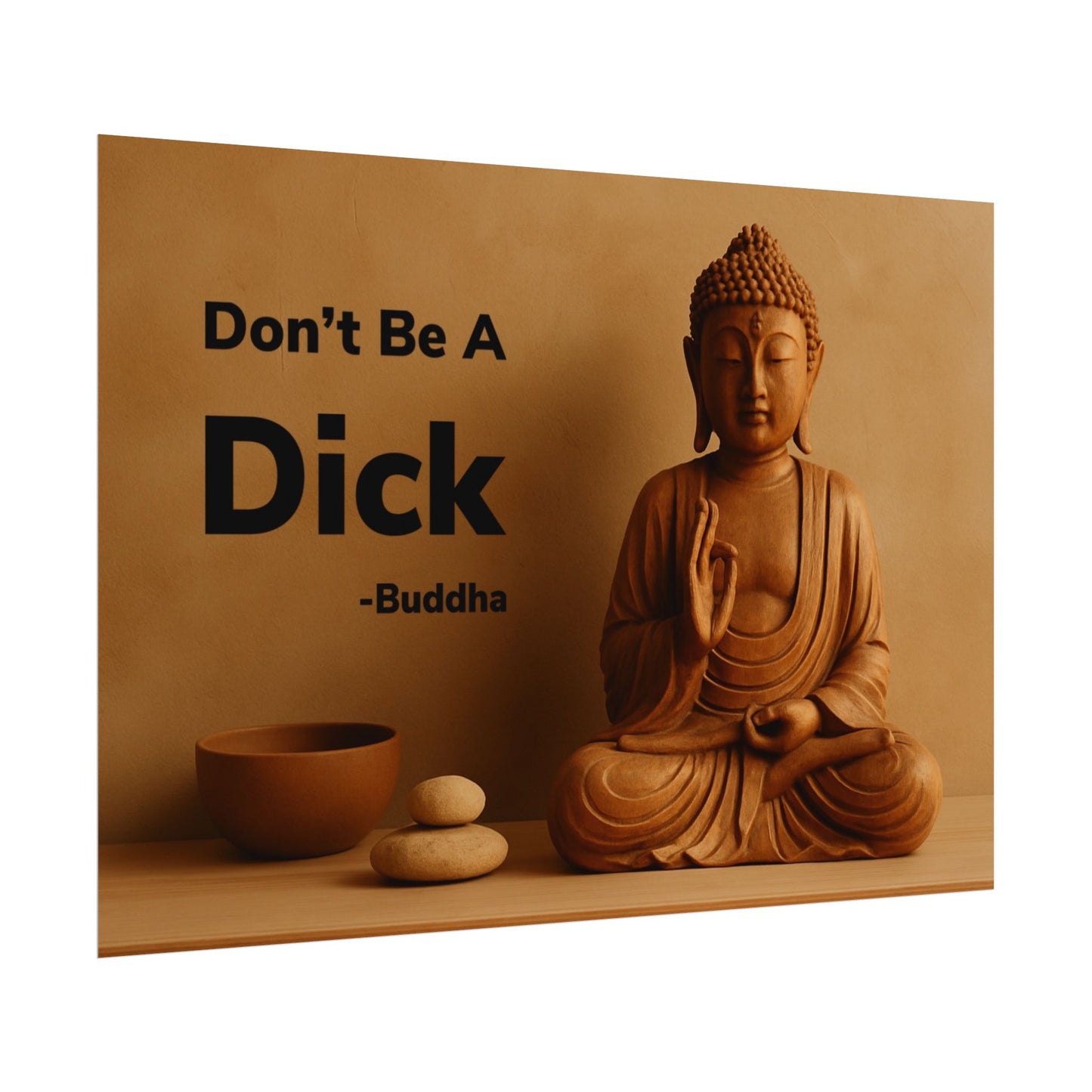 Buddha Don’t Be A Dick Rolled Posters