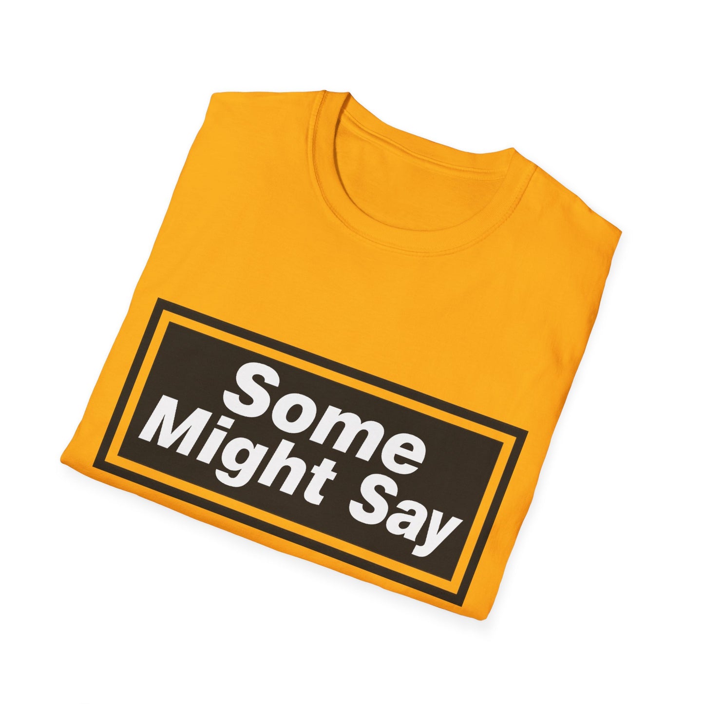 Some Might Say T-Shirt