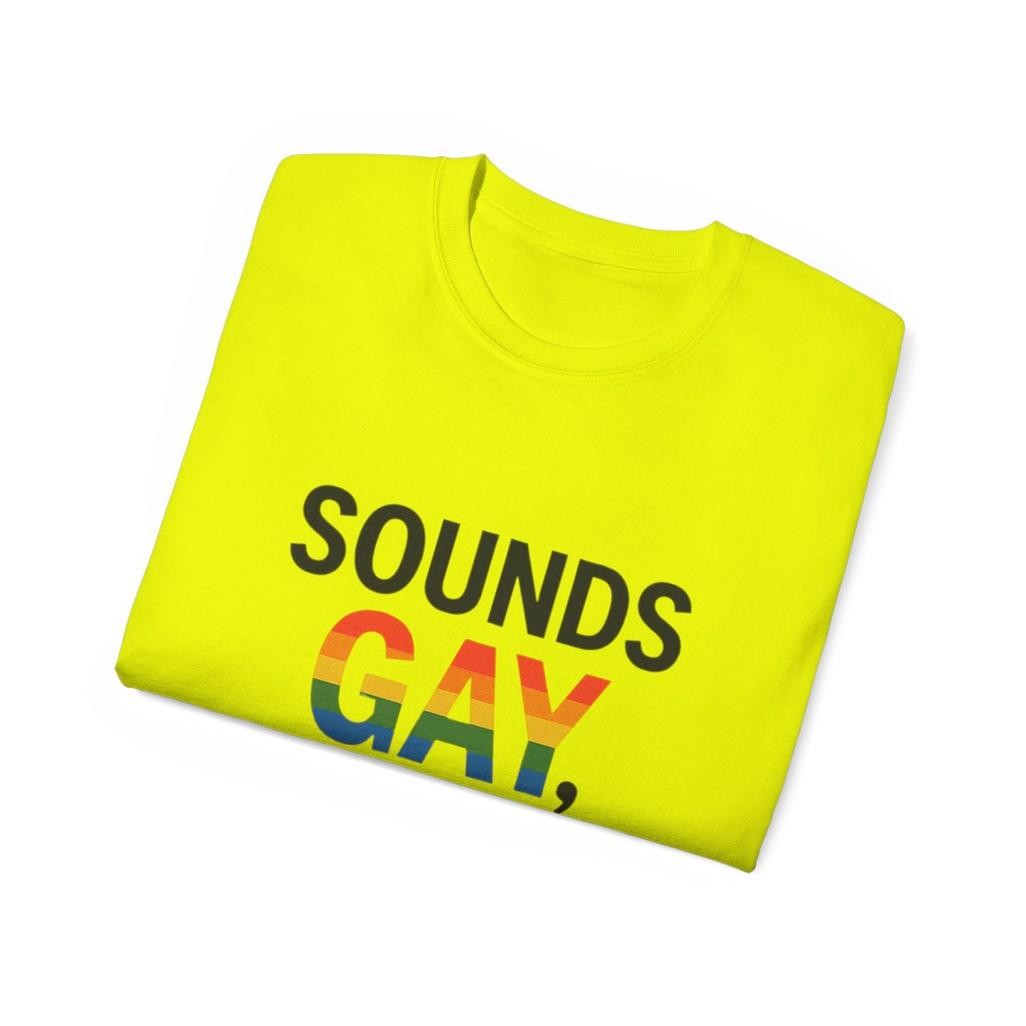 Pride Support Tee, Sounds Gay I'm In T-Shirt