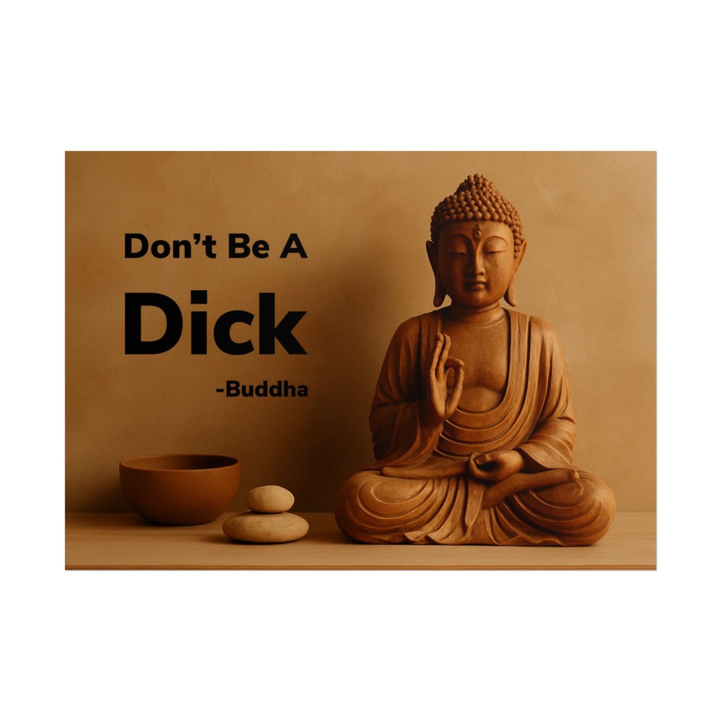 Buddha Don’t Be A Dick Rolled Posters