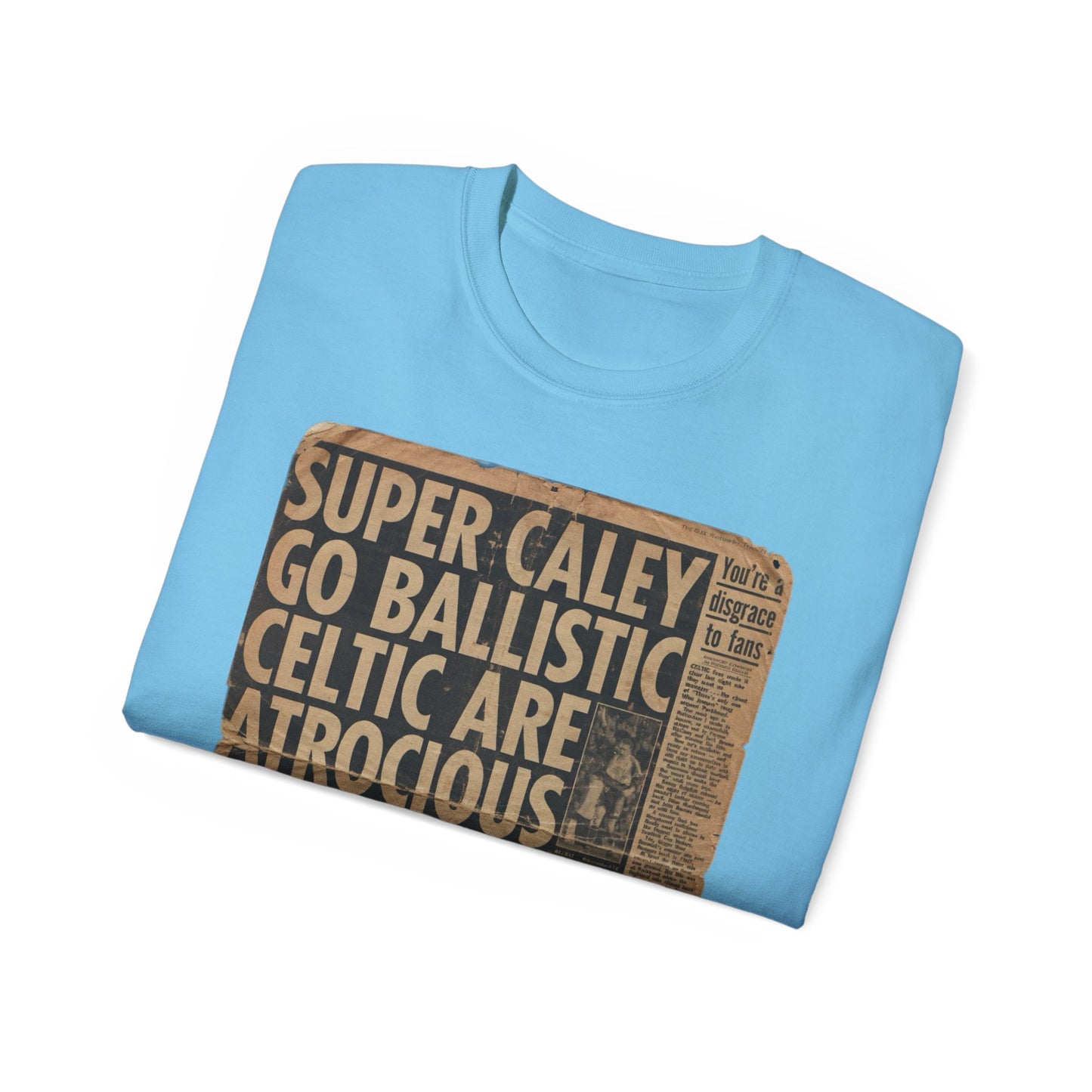 Super Caley Go Ballistic Celtic Are Atrocious Newspaper Headline Unisex Ultra Cotton Tee