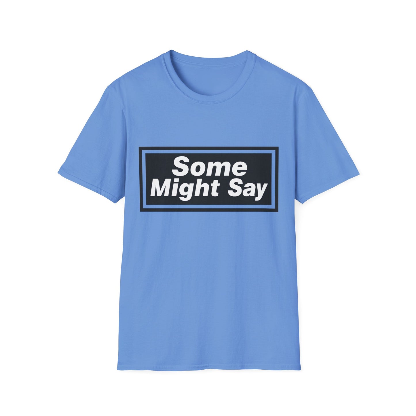 Some Might Say T-Shirt