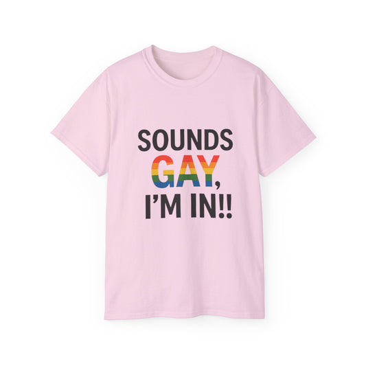 Pride Support Tee, Sounds Gay I'm In T-Shirt